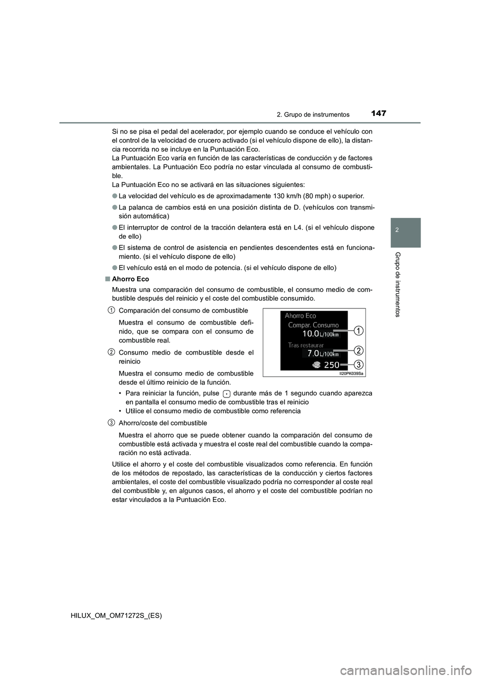TOYOTA HILUX 2018 Manual del propietario (in Spanish) 1472. Grupo de instrumentos
2
Grupo de instrumentos
HILUX_OM_OM71272S_(ES)Si no se pisa el pedal del acelerador, por ejemplo cuando se conduce el vehículo con
el control de la velocidad de crucero ac TOYOTA HILUX 2018 Manual del propietario (in Spanish) 1472. Grupo de instrumentos
2
Grupo de instrumentos
HILUX_OM_OM71272S_(ES)Si no se pisa el pedal del acelerador, por ejemplo cuando se conduce el vehículo con
el control de la velocidad de crucero ac