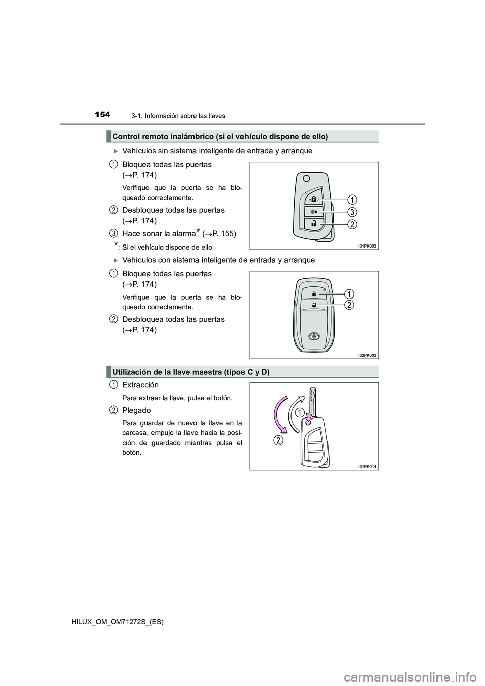 TOYOTA HILUX 2018 Manual del propietario (in Spanish) 1543-1. Información sobre las llaves
HILUX_OM_OM71272S_(ES)
Vehículos sin sistema inteligente de entrada y arranque
Bloquea todas las puertas
(P. 174)
Verifique que la puerta se ha blo-
quead TOYOTA HILUX 2018 Manual del propietario (in Spanish) 1543-1. Información sobre las llaves
HILUX_OM_OM71272S_(ES)
Vehículos sin sistema inteligente de entrada y arranque
Bloquea todas las puertas
(P. 174)
Verifique que la puerta se ha blo-
quead