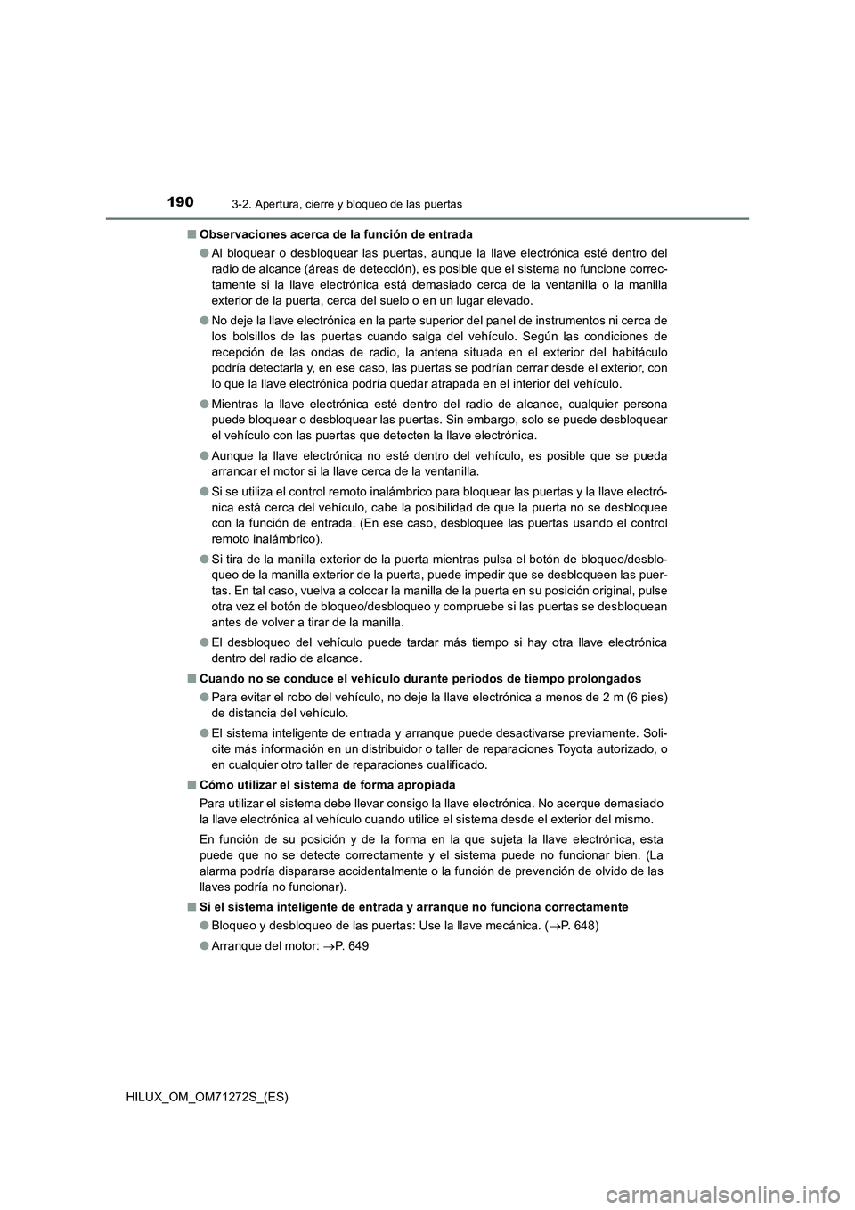 TOYOTA HILUX 2018 Manual del propietario (in Spanish) 1903-2. Apertura, cierre y bloqueo de las puertas
HILUX_OM_OM71272S_(ES)■Observaciones acerca de la función de entrada
●Al bloquear o desbloquear las puertas, aunque la llave electrónica esté d TOYOTA HILUX 2018 Manual del propietario (in Spanish) 1903-2. Apertura, cierre y bloqueo de las puertas
HILUX_OM_OM71272S_(ES)■Observaciones acerca de la función de entrada
●Al bloquear o desbloquear las puertas, aunque la llave electrónica esté d