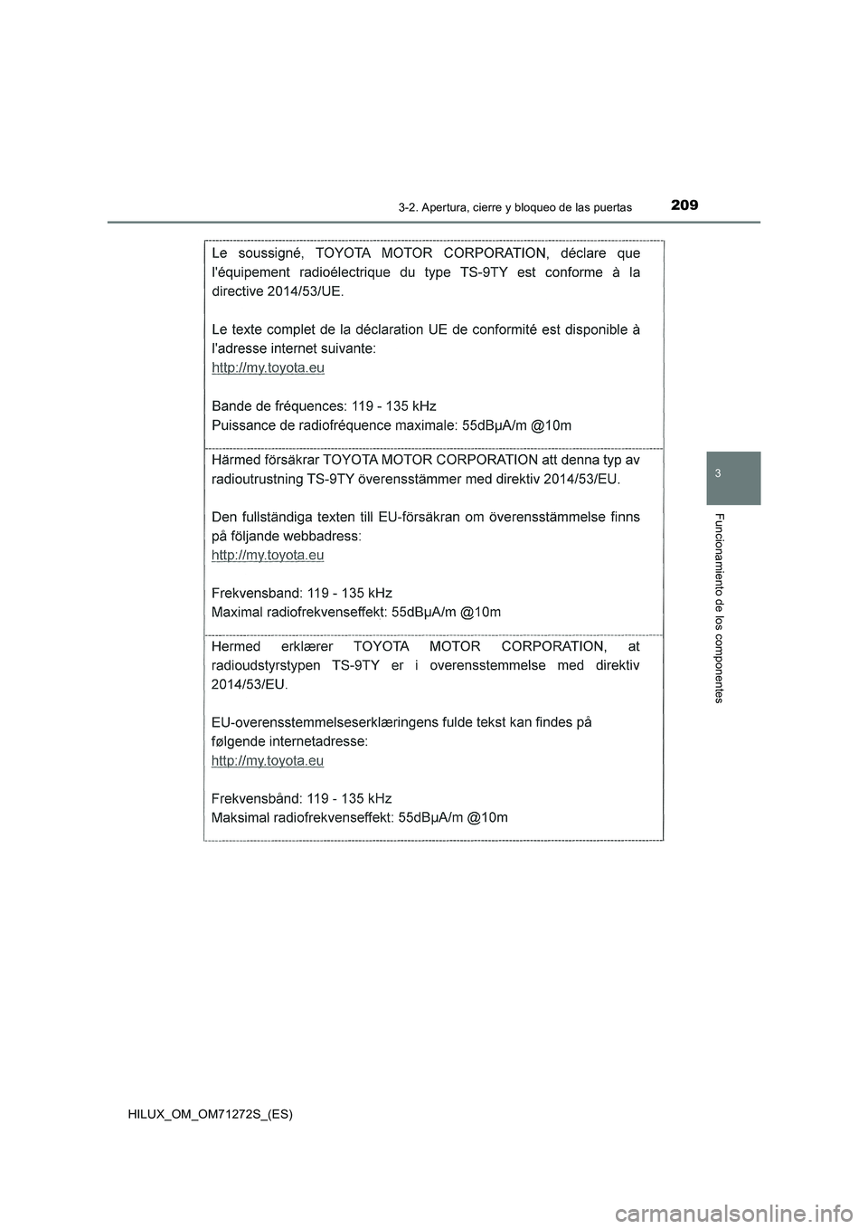 TOYOTA HILUX 2018 Manual del propietario (in Spanish) 2093-2. Apertura, cierre y bloqueo de las puertas
3
Funcionamiento de los componentes
HILUX_OM_OM71272S_(ES) TOYOTA HILUX 2018 Manual del propietario (in Spanish) 2093-2. Apertura, cierre y bloqueo de las puertas
3
Funcionamiento de los componentes
HILUX_OM_OM71272S_(ES)