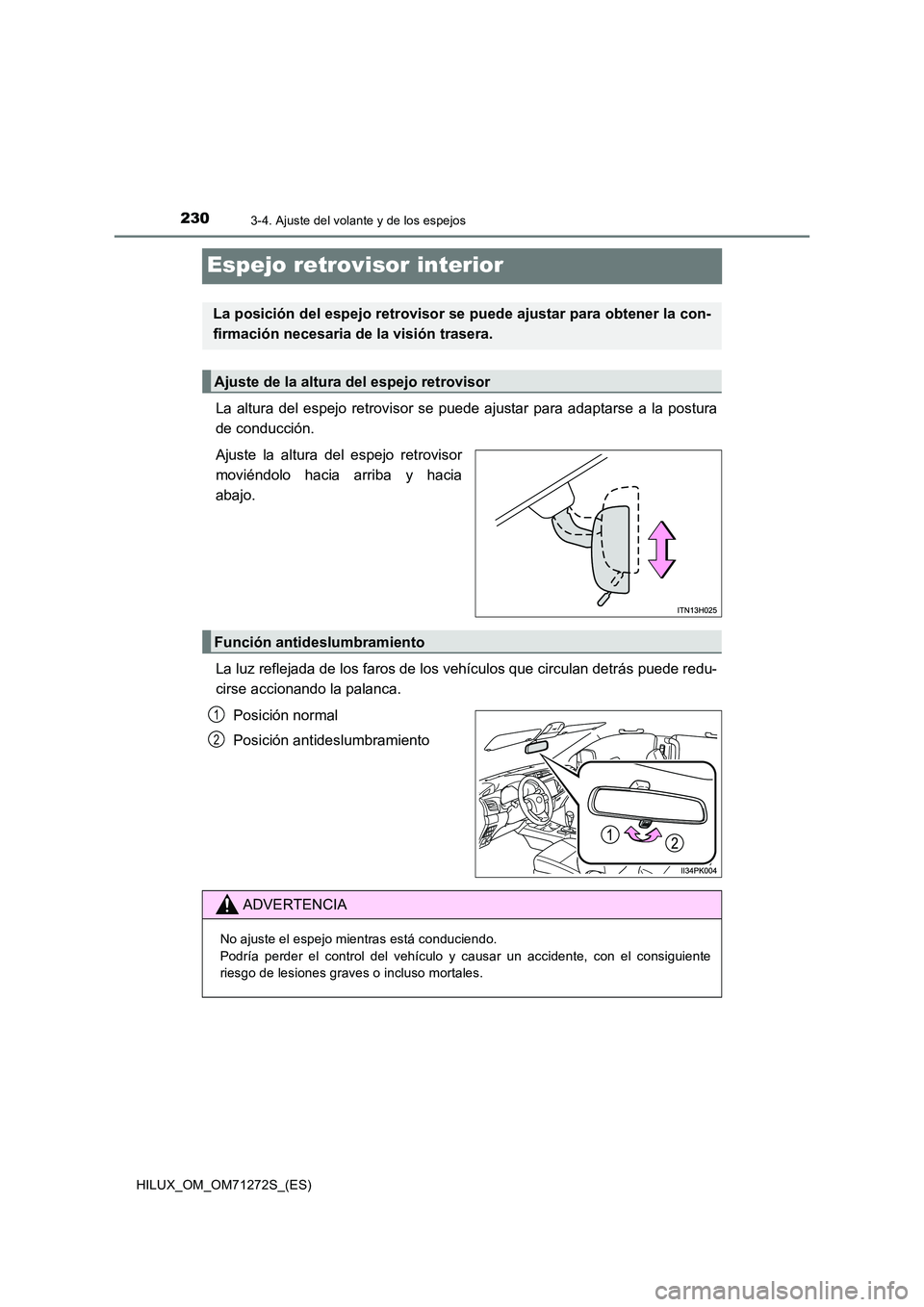TOYOTA HILUX 2018 Manual del propietario (in Spanish) 2303-4. Ajuste del volante y de los espejos
HILUX_OM_OM71272S_(ES)
Espejo retrovisor interior
La altura del espejo retrovisor se puede ajustar para adaptarse a la postura
de conducción.
Ajuste la a TOYOTA HILUX 2018 Manual del propietario (in Spanish) 2303-4. Ajuste del volante y de los espejos
HILUX_OM_OM71272S_(ES)
Espejo retrovisor interior
La altura del espejo retrovisor se puede ajustar para adaptarse a la postura
de conducción.
Ajuste la a