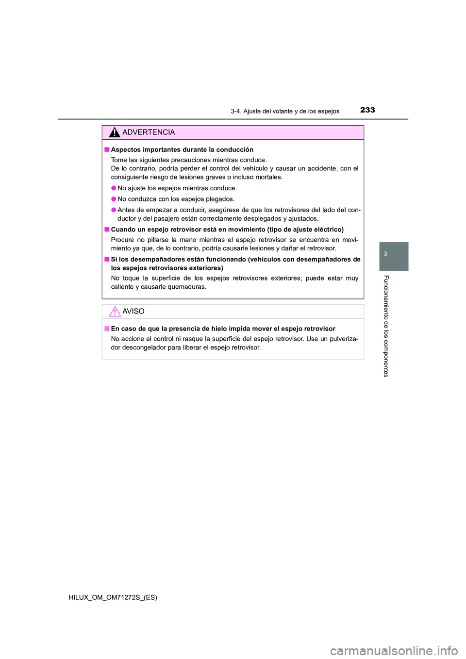 TOYOTA HILUX 2018 Manual del propietario (in Spanish) 2333-4. Ajuste del volante y de los espejos
3
Funcionamiento de los componentes
HILUX_OM_OM71272S_(ES)
ADVERTENCIA
■Aspectos importantes durante la conducción
Tome las siguientes precauciones mien TOYOTA HILUX 2018 Manual del propietario (in Spanish) 2333-4. Ajuste del volante y de los espejos
3
Funcionamiento de los componentes
HILUX_OM_OM71272S_(ES)
ADVERTENCIA
■Aspectos importantes durante la conducción
Tome las siguientes precauciones mien