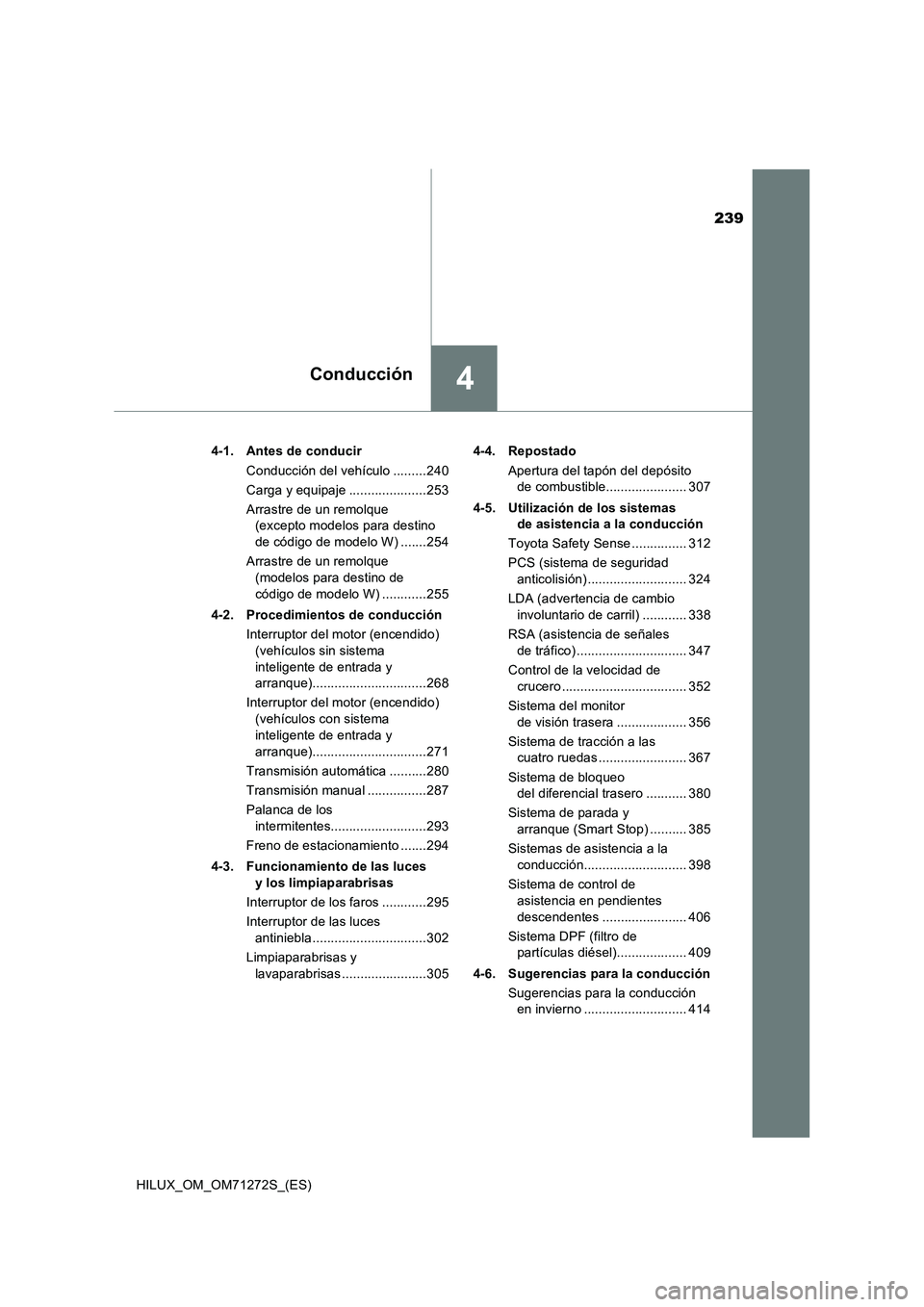TOYOTA HILUX 2018 Manual del propietario (in Spanish) 239
4Conducción
HILUX_OM_OM71272S_(ES)4-1. Antes de conducir
Conducción del vehículo .........240
Carga y equipaje .....................253
Arrastre de un remolque
(excepto modelos para destino
d TOYOTA HILUX 2018 Manual del propietario (in Spanish) 239
4Conducción
HILUX_OM_OM71272S_(ES)4-1. Antes de conducir
Conducción del vehículo .........240
Carga y equipaje .....................253
Arrastre de un remolque
(excepto modelos para destino
d