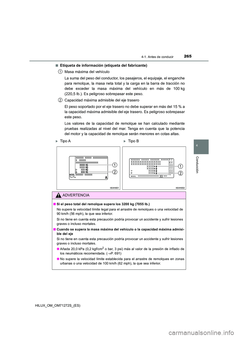TOYOTA HILUX 2018 Manual del propietario (in Spanish) 2654-1. Antes de conducir
4
Conducción
HILUX_OM_OM71272S_(ES)
■Etiqueta de información (etiqueta del fabricante)
Masa máxima del vehículo
La suma del peso del conductor, los pasajeros, el equ TOYOTA HILUX 2018 Manual del propietario (in Spanish) 2654-1. Antes de conducir
4
Conducción
HILUX_OM_OM71272S_(ES)
■Etiqueta de información (etiqueta del fabricante)
Masa máxima del vehículo
La suma del peso del conductor, los pasajeros, el equ