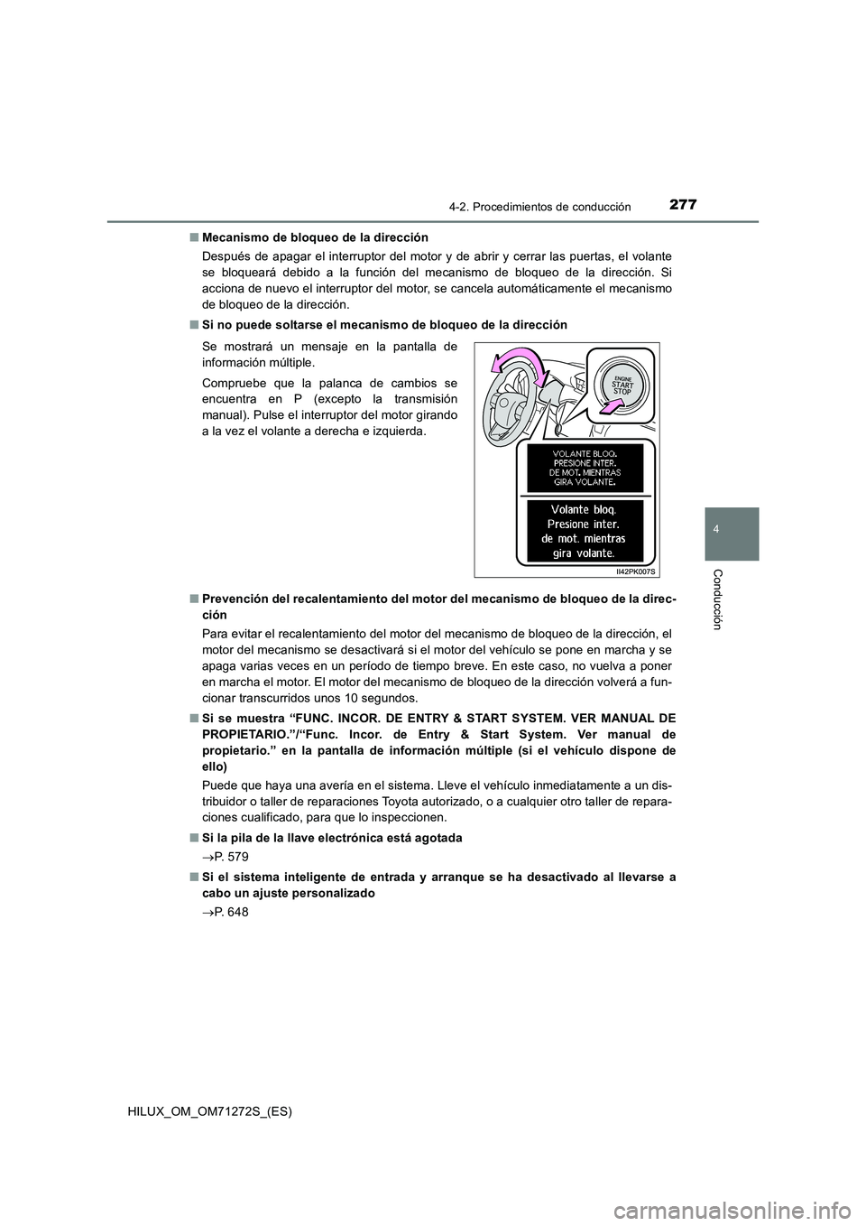 TOYOTA HILUX 2018  Manual del propietario (in Spanish) 2774-2. Procedimientos de conducción
4
Conducción
HILUX_OM_OM71272S_(ES)■Mecanismo de bloqueo de la dirección
Después de apagar el interruptor del motor y de abrir y cerrar las puertas, el volan
