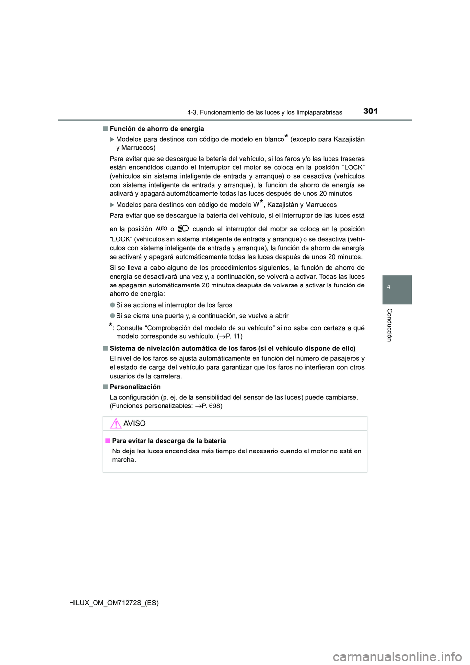 TOYOTA HILUX 2018  Manual del propietario (in Spanish) 3014-3. Funcionamiento de las luces y los limpiaparabrisas
4
Conducción
HILUX_OM_OM71272S_(ES) 
■ Función de ahorro de energía
Modelos para destinos con código de modelo en blanco* (excepto p