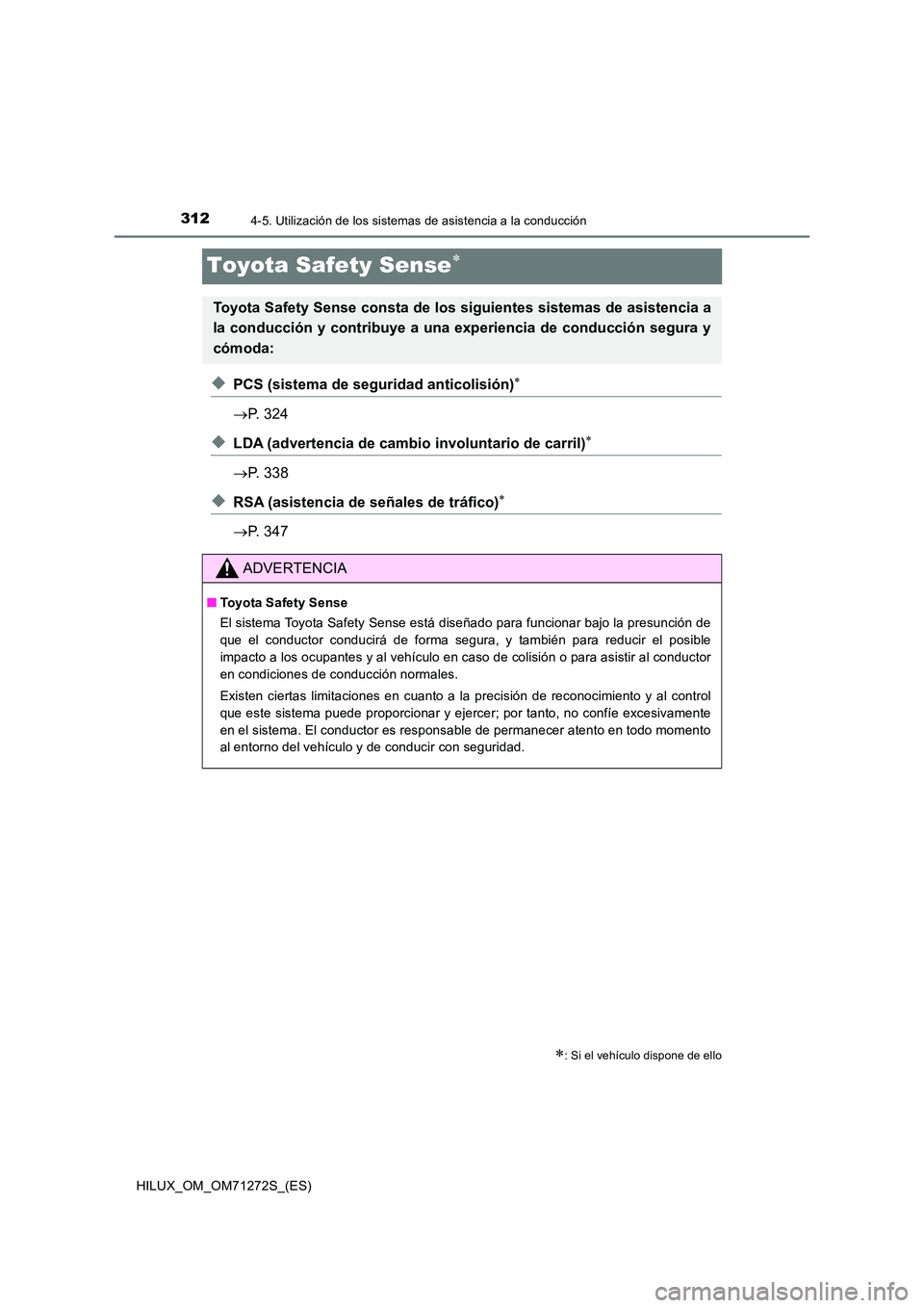 TOYOTA HILUX 2018  Manual del propietario (in Spanish) 3124-5. Utilización de los sistemas de asistencia a la conducción
HILUX_OM_OM71272S_(ES)
Toyota Safety Sense
◆PCS (sistema de seguridad anticolisión)
P. 324
◆LDA (advertencia de cambio