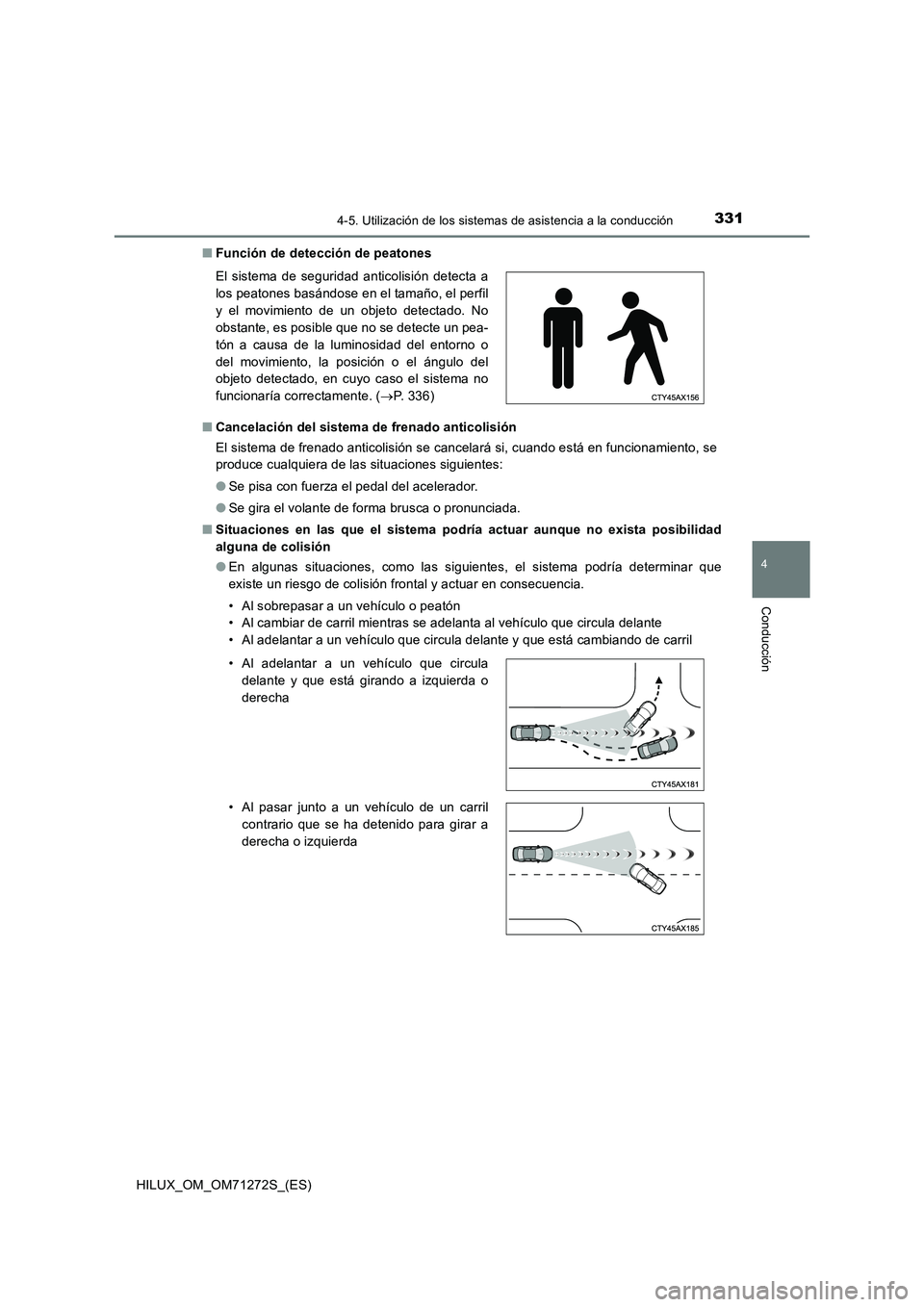 TOYOTA HILUX 2018 Manual del propietario (in Spanish) 3314-5. Utilización de los sistemas de asistencia a la conducción
4
Conducción
HILUX_OM_OM71272S_(ES)■Función de detección de peatones
■Cancelación del sistema de frenado anticolisión
El si TOYOTA HILUX 2018 Manual del propietario (in Spanish) 3314-5. Utilización de los sistemas de asistencia a la conducción
4
Conducción
HILUX_OM_OM71272S_(ES)■Función de detección de peatones
■Cancelación del sistema de frenado anticolisión
El si