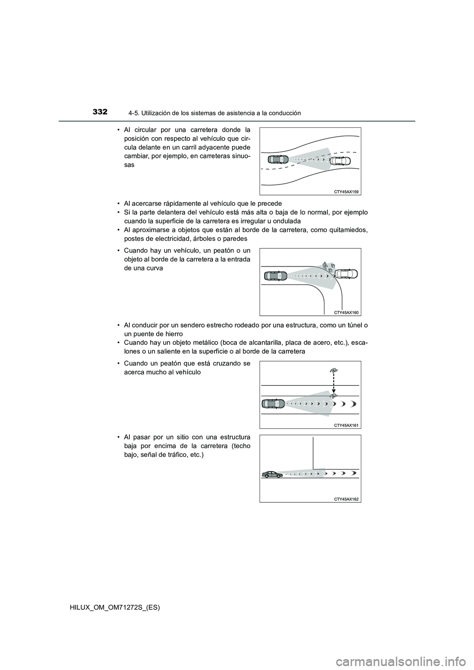TOYOTA HILUX 2018 Manual del propietario (in Spanish) 3324-5. Utilización de los sistemas de asistencia a la conducción
HILUX_OM_OM71272S_(ES)• Al acercarse rápidamente al vehículo que le precede
• Si la parte delantera del vehículo está más a TOYOTA HILUX 2018 Manual del propietario (in Spanish) 3324-5. Utilización de los sistemas de asistencia a la conducción
HILUX_OM_OM71272S_(ES)• Al acercarse rápidamente al vehículo que le precede
• Si la parte delantera del vehículo está más a