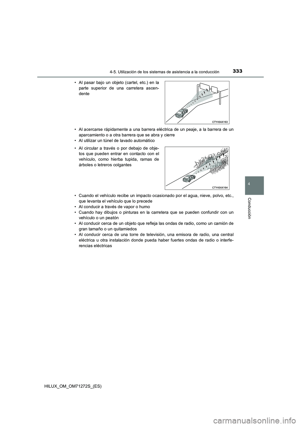 TOYOTA HILUX 2018 Manual del propietario (in Spanish) 3334-5. Utilización de los sistemas de asistencia a la conducción
4
Conducción
HILUX_OM_OM71272S_(ES)• Al acercarse rápidamente a una barrera eléctrica de un peaje, a la barrera de un
aparcamie TOYOTA HILUX 2018 Manual del propietario (in Spanish) 3334-5. Utilización de los sistemas de asistencia a la conducción
4
Conducción
HILUX_OM_OM71272S_(ES)• Al acercarse rápidamente a una barrera eléctrica de un peaje, a la barrera de un
aparcamie