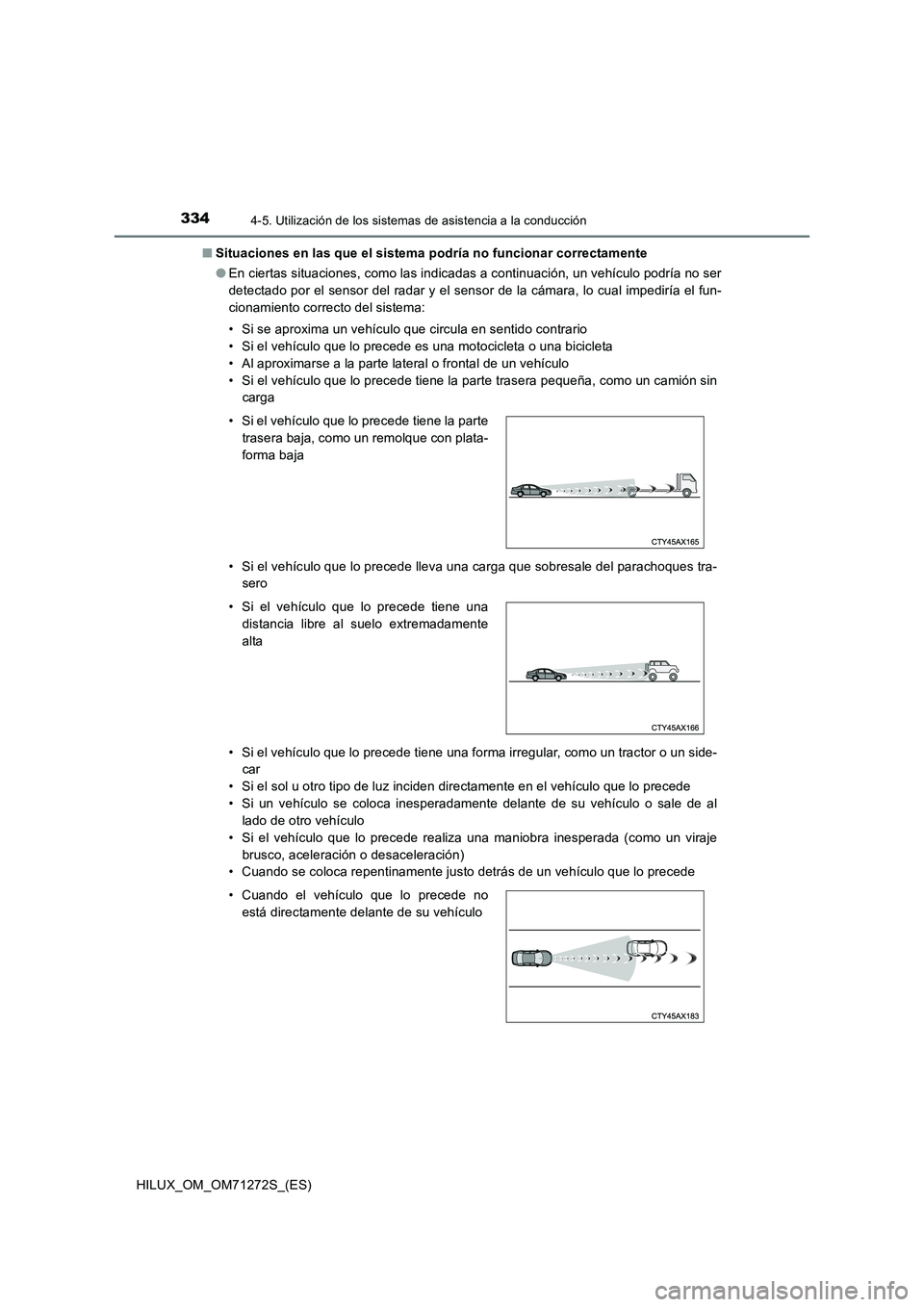 TOYOTA HILUX 2018 Manual del propietario (in Spanish) 3344-5. Utilización de los sistemas de asistencia a la conducción
HILUX_OM_OM71272S_(ES)■Situaciones en las que el sistema podría no funcionar correctamente
●En ciertas situaciones, como las in TOYOTA HILUX 2018 Manual del propietario (in Spanish) 3344-5. Utilización de los sistemas de asistencia a la conducción
HILUX_OM_OM71272S_(ES)■Situaciones en las que el sistema podría no funcionar correctamente
●En ciertas situaciones, como las in