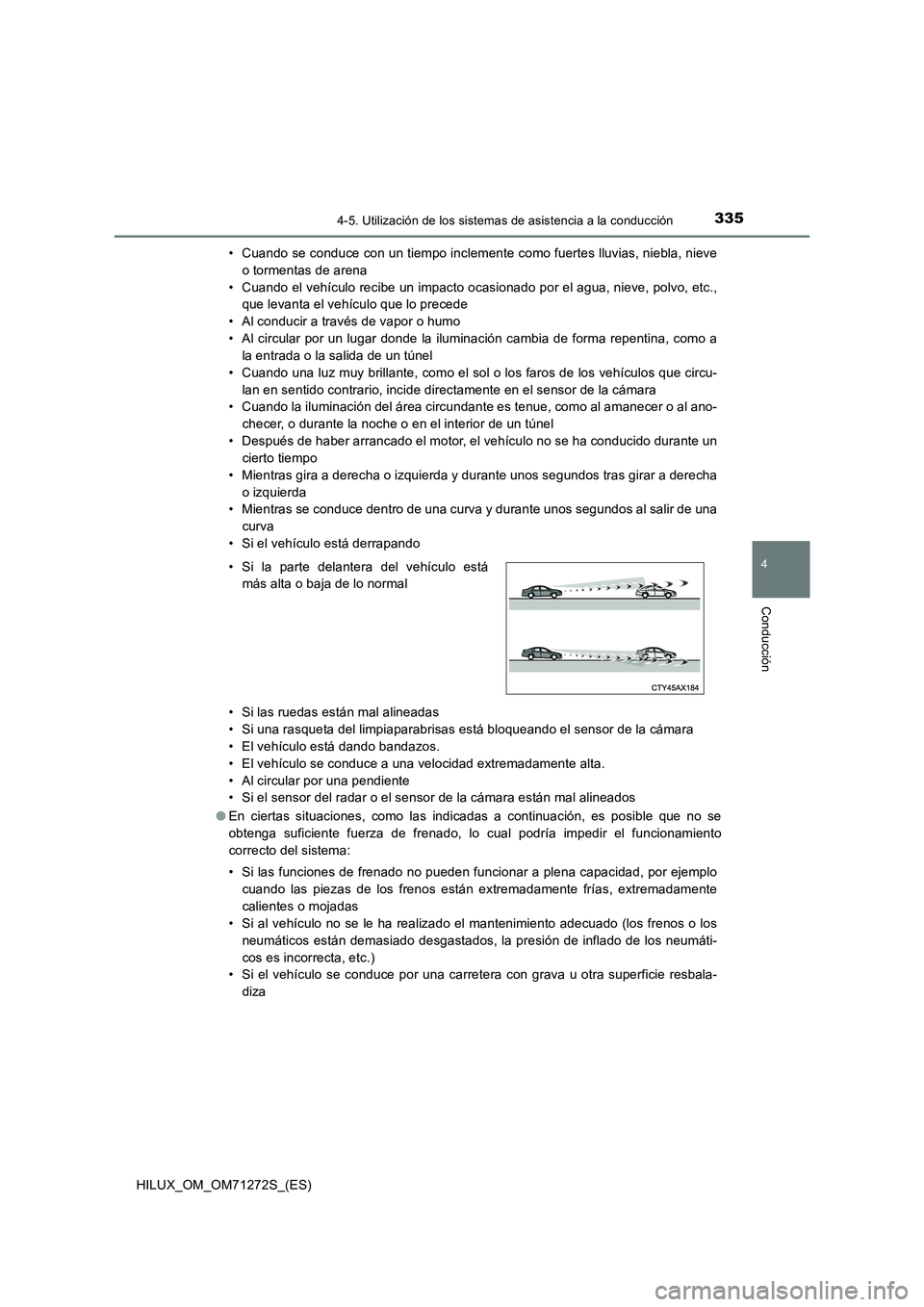 TOYOTA HILUX 2018 Manual del propietario (in Spanish) 3354-5. Utilización de los sistemas de asistencia a la conducción
4
Conducción
HILUX_OM_OM71272S_(ES)• Cuando se conduce con un tiempo inclemente como fuertes lluvias, niebla, nieve
o tormentas d TOYOTA HILUX 2018 Manual del propietario (in Spanish) 3354-5. Utilización de los sistemas de asistencia a la conducción
4
Conducción
HILUX_OM_OM71272S_(ES)• Cuando se conduce con un tiempo inclemente como fuertes lluvias, niebla, nieve
o tormentas d