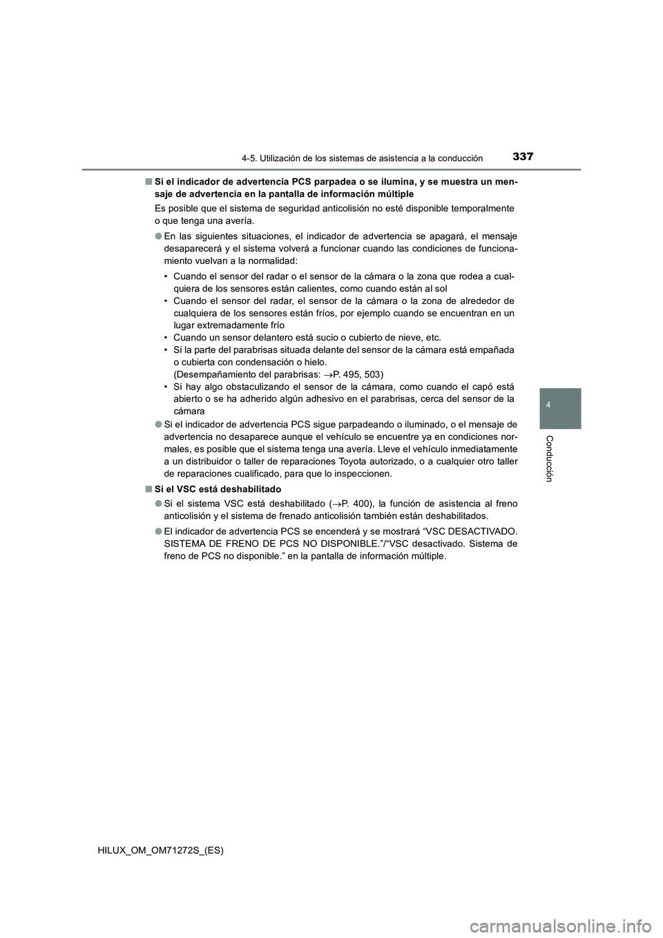 TOYOTA HILUX 2018 Manual del propietario (in Spanish) 3374-5. Utilización de los sistemas de asistencia a la conducción
4
Conducción
HILUX_OM_OM71272S_(ES)■Si el indicador de advertencia PCS parpadea o se ilumina, y se muestra un men-
saje de advert TOYOTA HILUX 2018 Manual del propietario (in Spanish) 3374-5. Utilización de los sistemas de asistencia a la conducción
4
Conducción
HILUX_OM_OM71272S_(ES)■Si el indicador de advertencia PCS parpadea o se ilumina, y se muestra un men-
saje de advert