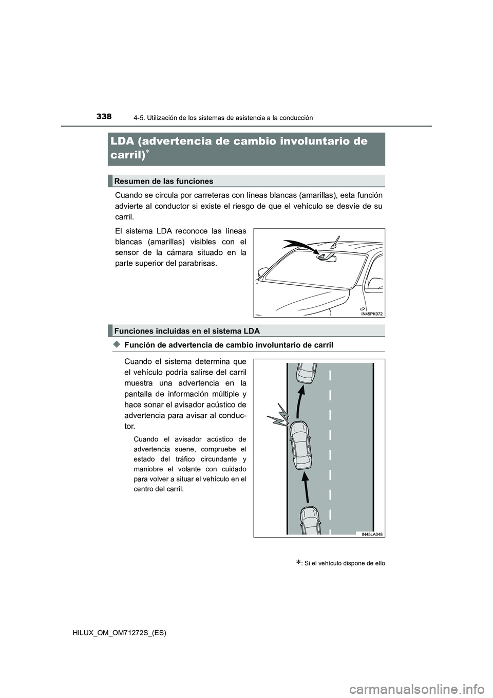 TOYOTA HILUX 2018 Manual del propietario (in Spanish) 3384-5. Utilización de los sistemas de asistencia a la conducción
HILUX_OM_OM71272S_(ES)
LDA (advertencia de cambio involuntario de
carril)
Cuando se circula por carreteras con líneas blancas TOYOTA HILUX 2018 Manual del propietario (in Spanish) 3384-5. Utilización de los sistemas de asistencia a la conducción
HILUX_OM_OM71272S_(ES)
LDA (advertencia de cambio involuntario de
carril)
Cuando se circula por carreteras con líneas blancas