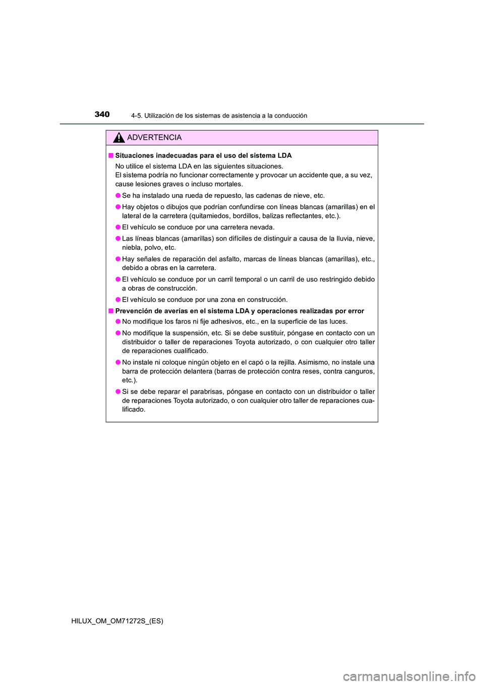 TOYOTA HILUX 2018 Manual del propietario (in Spanish) 3404-5. Utilización de los sistemas de asistencia a la conducción
HILUX_OM_OM71272S_(ES)
ADVERTENCIA
■Situaciones inadecuadas para el uso del sistema LDA
No utilice el sistema LDA en las siguient TOYOTA HILUX 2018 Manual del propietario (in Spanish) 3404-5. Utilización de los sistemas de asistencia a la conducción
HILUX_OM_OM71272S_(ES)
ADVERTENCIA
■Situaciones inadecuadas para el uso del sistema LDA
No utilice el sistema LDA en las siguient