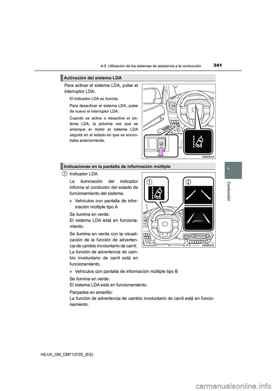 TOYOTA HILUX 2018 Manual del propietario (in Spanish) 3414-5. Utilización de los sistemas de asistencia a la conducción
4
Conducción
HILUX_OM_OM71272S_(ES)
Para activar el sistema LDA, pulse el
interruptor LDA.
El indicador LDA se ilumina.
Para desact TOYOTA HILUX 2018 Manual del propietario (in Spanish) 3414-5. Utilización de los sistemas de asistencia a la conducción
4
Conducción
HILUX_OM_OM71272S_(ES)
Para activar el sistema LDA, pulse el
interruptor LDA.
El indicador LDA se ilumina.
Para desact