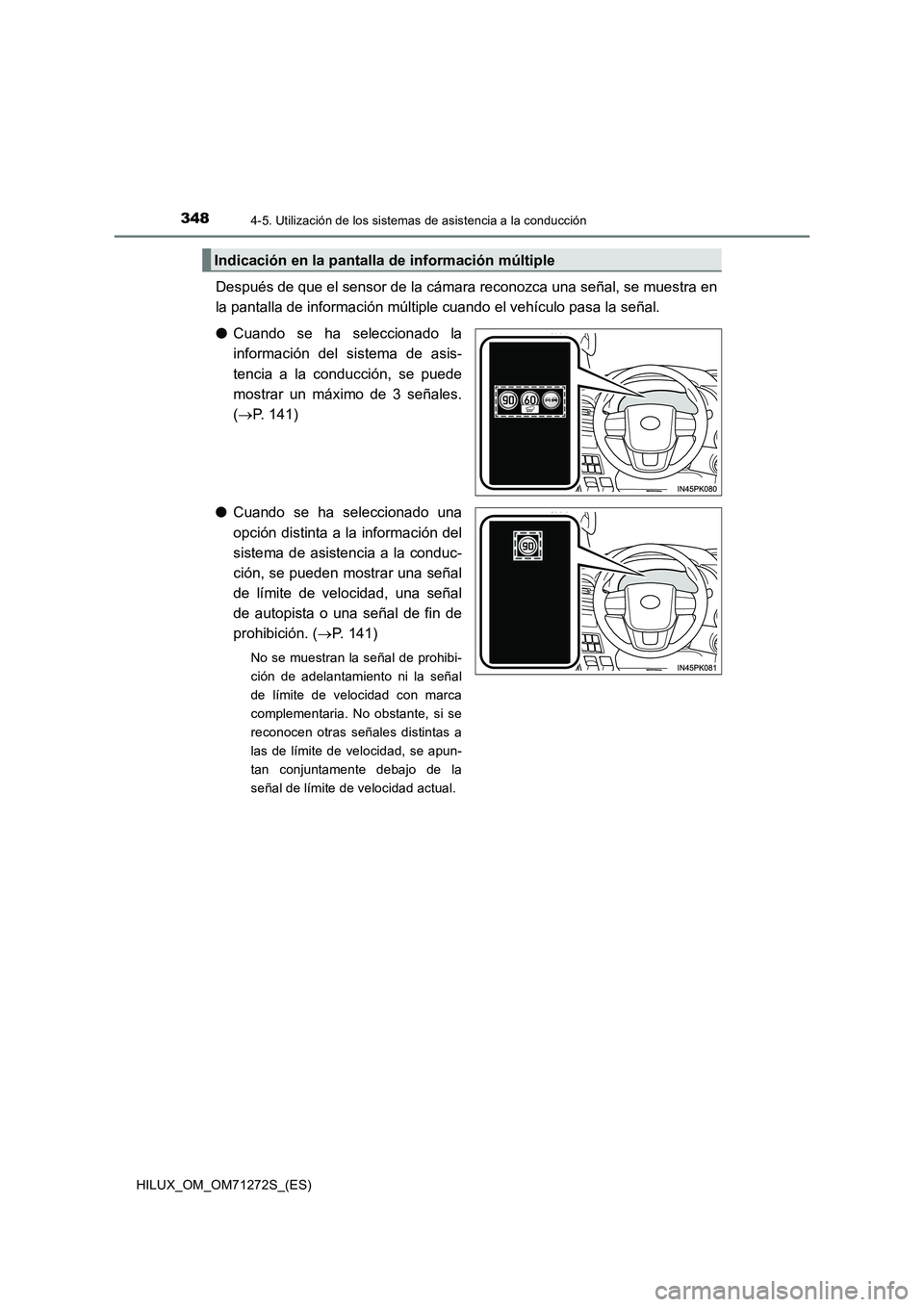 TOYOTA HILUX 2018 Manual del propietario (in Spanish) 3484-5. Utilización de los sistemas de asistencia a la conducción
HILUX_OM_OM71272S_(ES)
Después de que el sensor de la cámara reconozca una señal, se muestra en
la pantalla de información múlt TOYOTA HILUX 2018 Manual del propietario (in Spanish) 3484-5. Utilización de los sistemas de asistencia a la conducción
HILUX_OM_OM71272S_(ES)
Después de que el sensor de la cámara reconozca una señal, se muestra en
la pantalla de información múlt
