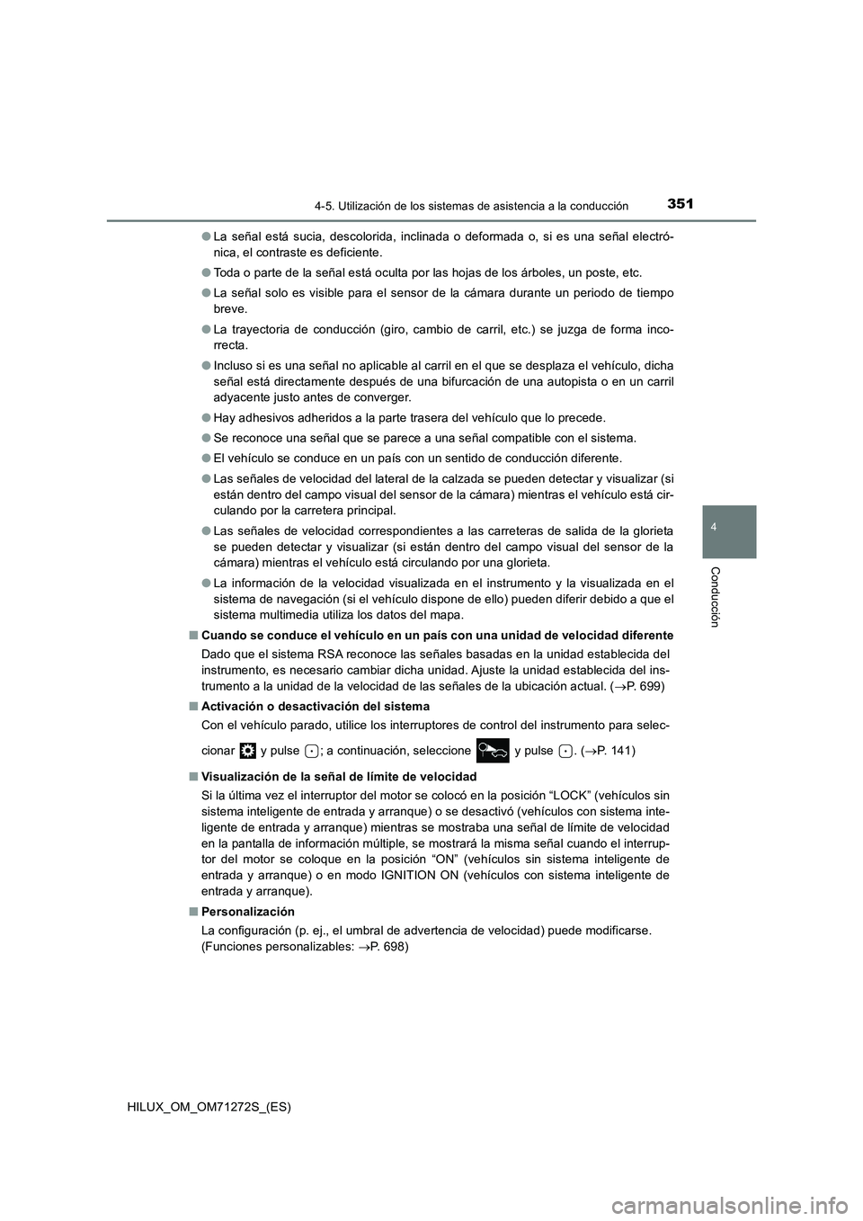 TOYOTA HILUX 2018  Manual del propietario (in Spanish) 3514-5. Utilización de los sistemas de asistencia a la conducción
4
Conducción
HILUX_OM_OM71272S_(ES)●La señal está sucia, descolorida, inclinada o deformada o, si es una señal electró-
nica,