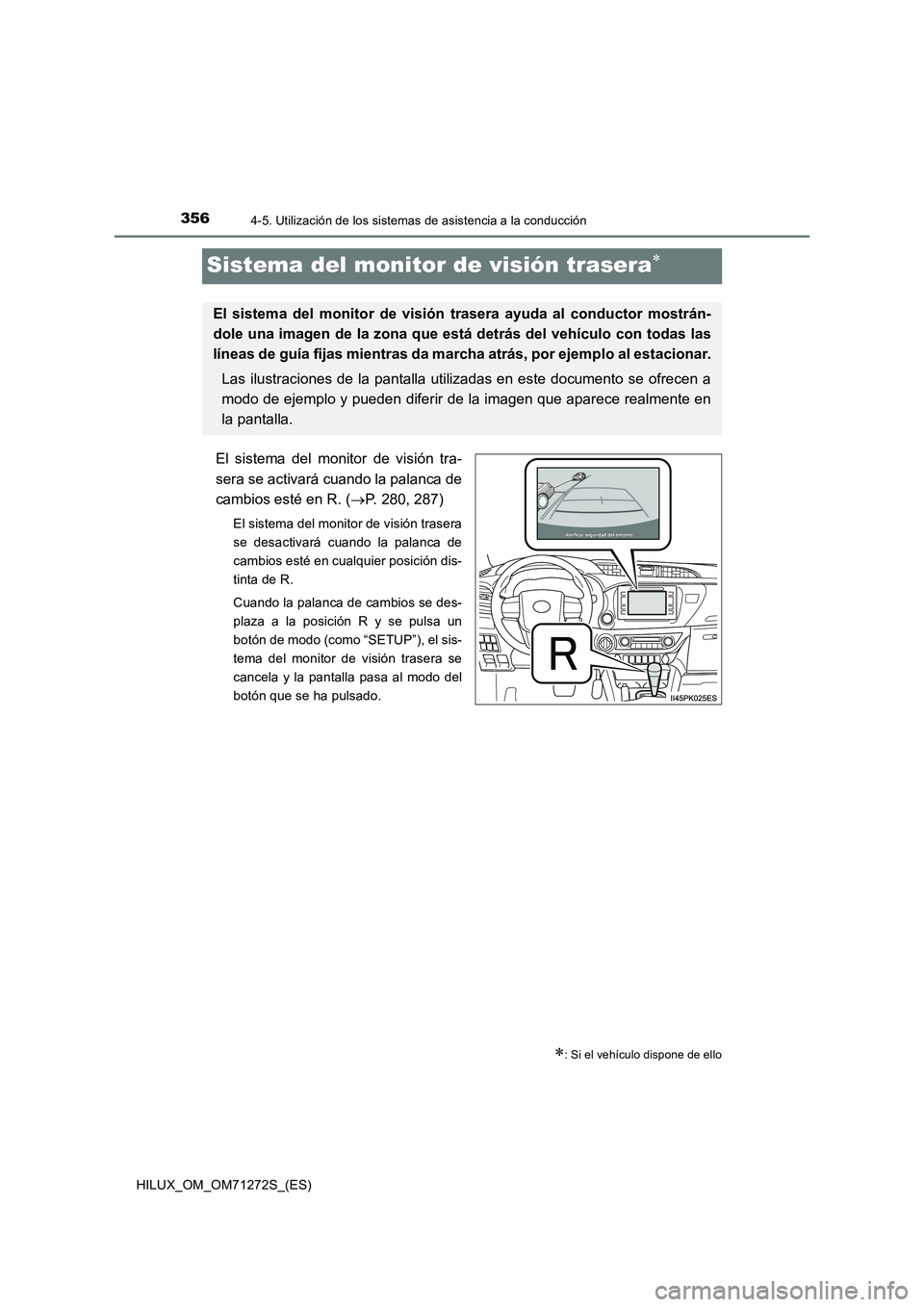 TOYOTA HILUX 2018  Manual del propietario (in Spanish) 3564-5. Utilización de los sistemas de asistencia a la conducción
HILUX_OM_OM71272S_(ES)
Sistema del monitor de visión trasera
El sistema del monitor de visión tra-
sera se activará cuando la 