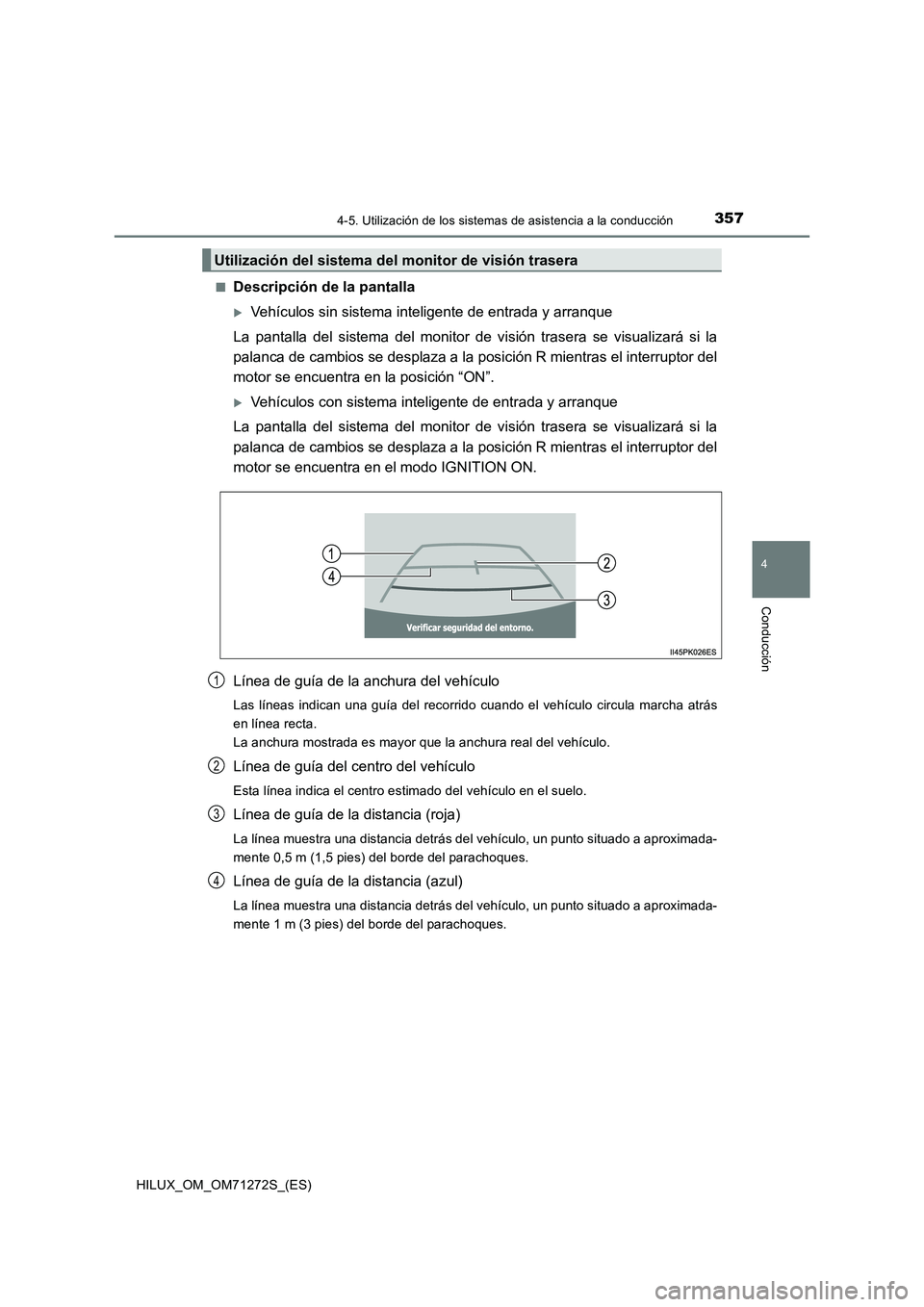 TOYOTA HILUX 2018  Manual del propietario (in Spanish) 3574-5. Utilización de los sistemas de asistencia a la conducción
4
Conducción
HILUX_OM_OM71272S_(ES)■
Descripción de la pantalla
Vehículos sin sistema inteligente de entrada y arranque
La p