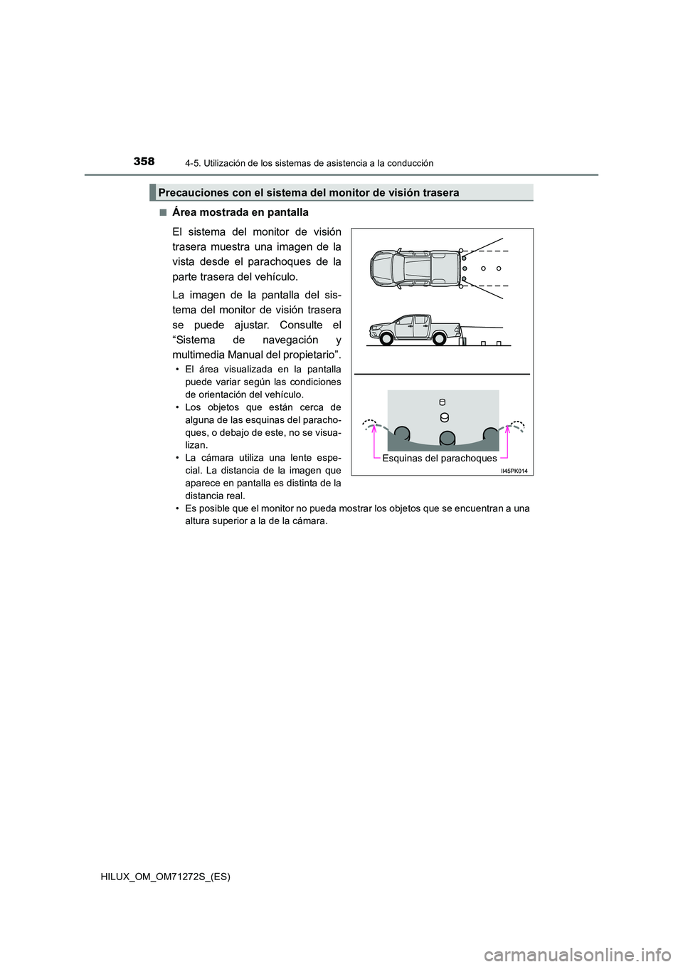 TOYOTA HILUX 2018  Manual del propietario (in Spanish) 3584-5. Utilización de los sistemas de asistencia a la conducción
HILUX_OM_OM71272S_(ES) 
■Área mostrada en pantalla 
El sistema del monitor de visión 
trasera muestra una imagen de la
vista des