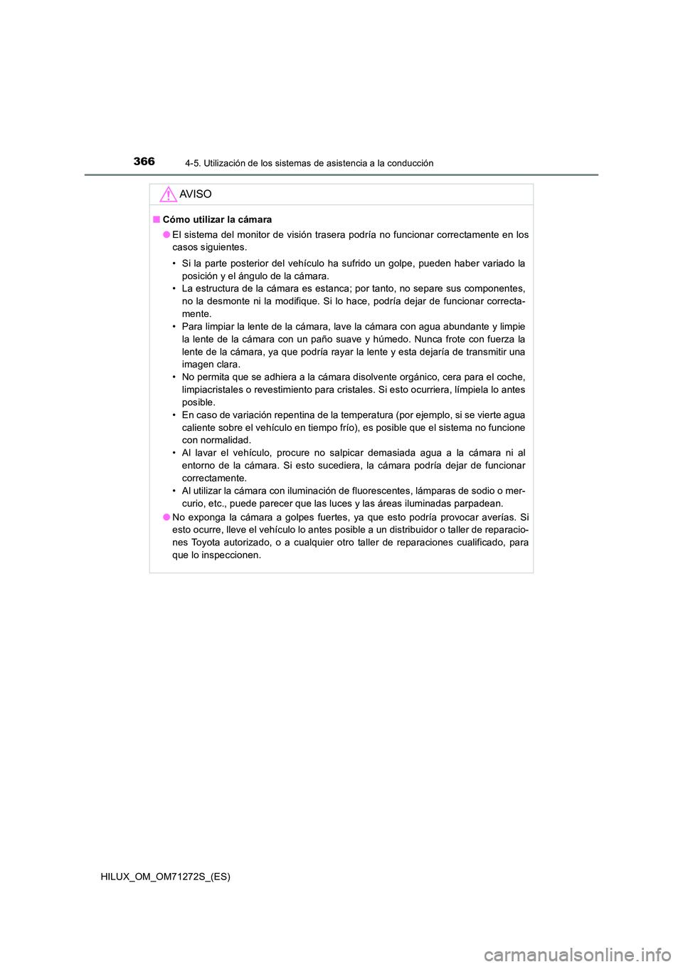 TOYOTA HILUX 2018 Manual del propietario (in Spanish) 3664-5. Utilización de los sistemas de asistencia a la conducción
HILUX_OM_OM71272S_(ES)
AV I S O
■Cómo utilizar la cámara
● El sistema del monitor de visión trasera podría no funcionar cor TOYOTA HILUX 2018 Manual del propietario (in Spanish) 3664-5. Utilización de los sistemas de asistencia a la conducción
HILUX_OM_OM71272S_(ES)
AV I S O
■Cómo utilizar la cámara
● El sistema del monitor de visión trasera podría no funcionar cor
