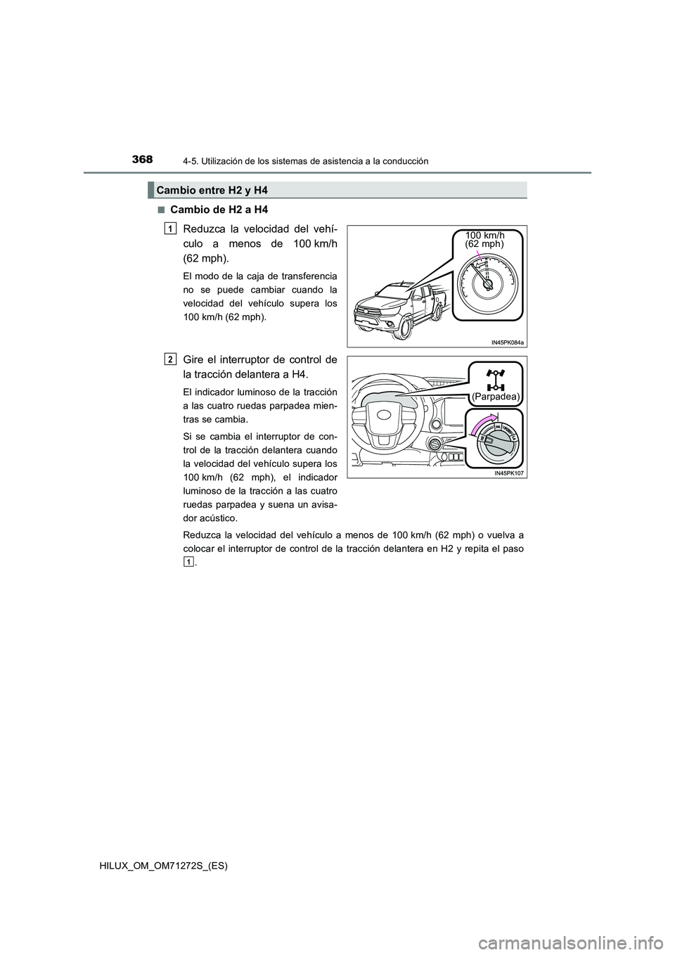 TOYOTA HILUX 2018 Manual del propietario (in Spanish) 3684-5. Utilización de los sistemas de asistencia a la conducción
HILUX_OM_OM71272S_(ES)
■Cambio de H2 a H4
Reduzca la velocidad del vehí-
culo a menos de 100 km/h
(62 mph).
El modo de la caja TOYOTA HILUX 2018 Manual del propietario (in Spanish) 3684-5. Utilización de los sistemas de asistencia a la conducción
HILUX_OM_OM71272S_(ES)
■Cambio de H2 a H4
Reduzca la velocidad del vehí-
culo a menos de 100 km/h
(62 mph).
El modo de la caja