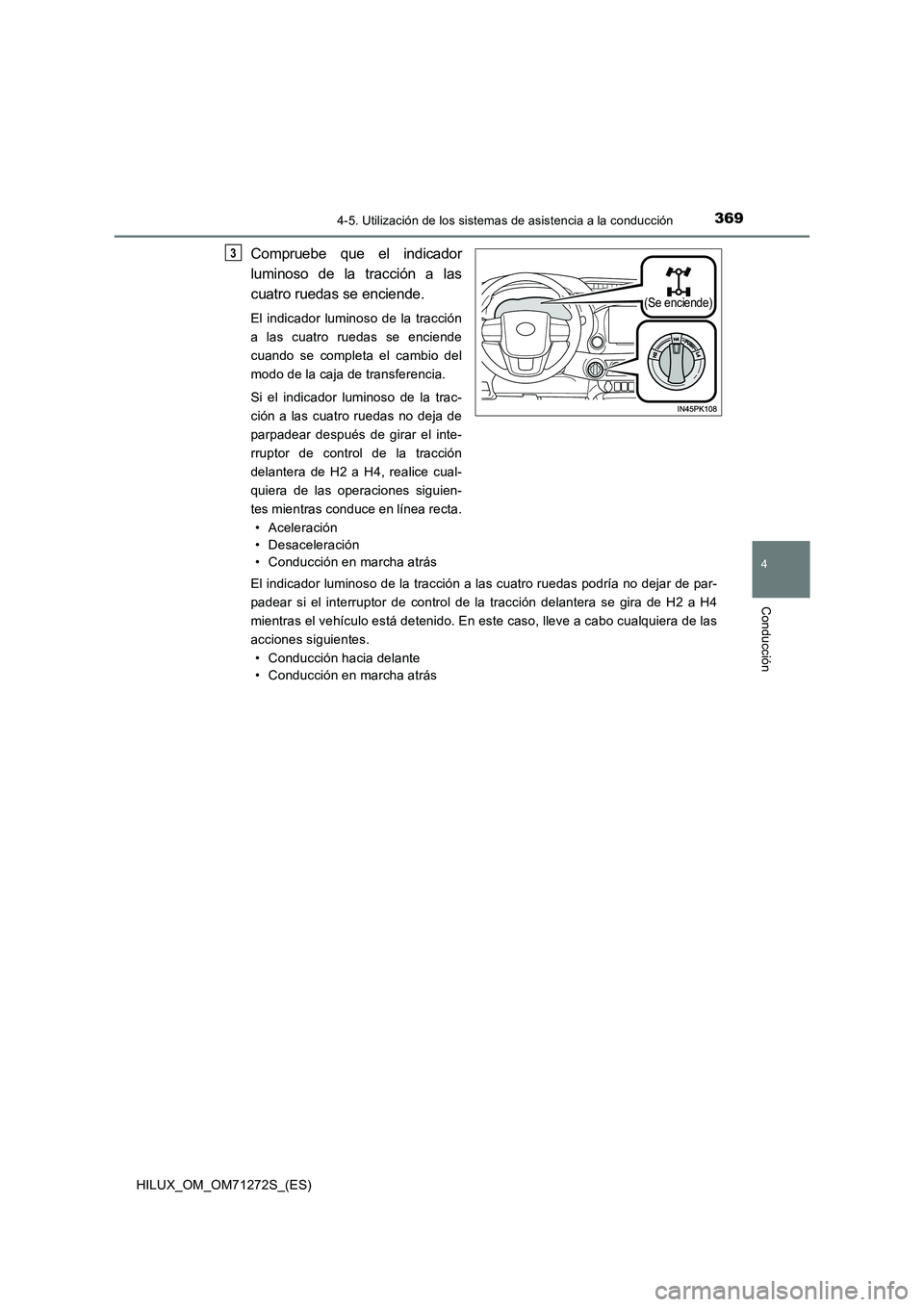 TOYOTA HILUX 2018 Manual del propietario (in Spanish) 3694-5. Utilización de los sistemas de asistencia a la conducción
4
Conducción
HILUX_OM_OM71272S_(ES)
Compruebe que el indicador
luminoso de la tracción a las
cuatro ruedas se enciende.
El indic TOYOTA HILUX 2018 Manual del propietario (in Spanish) 3694-5. Utilización de los sistemas de asistencia a la conducción
4
Conducción
HILUX_OM_OM71272S_(ES)
Compruebe que el indicador
luminoso de la tracción a las
cuatro ruedas se enciende.
El indic