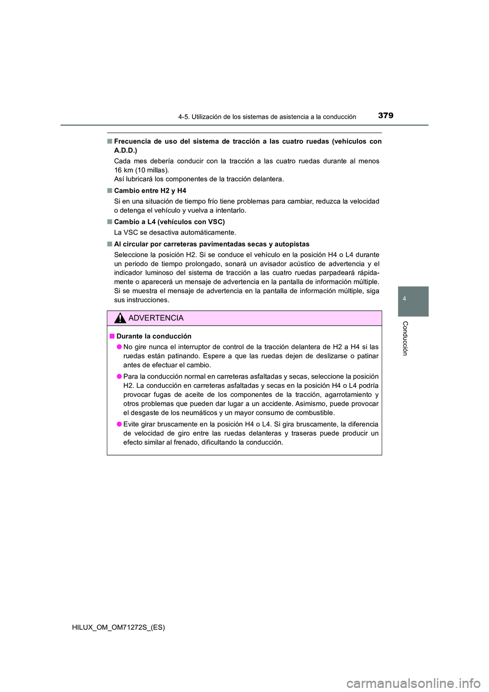 TOYOTA HILUX 2018 Manual del propietario (in Spanish) 3794-5. Utilización de los sistemas de asistencia a la conducción
4
Conducción
HILUX_OM_OM71272S_(ES)
■Frecuencia de uso del sistema de tracción a las cuatro ruedas (vehículos con
A.D.D.)
Cad TOYOTA HILUX 2018 Manual del propietario (in Spanish) 3794-5. Utilización de los sistemas de asistencia a la conducción
4
Conducción
HILUX_OM_OM71272S_(ES)
■Frecuencia de uso del sistema de tracción a las cuatro ruedas (vehículos con
A.D.D.)
Cad
