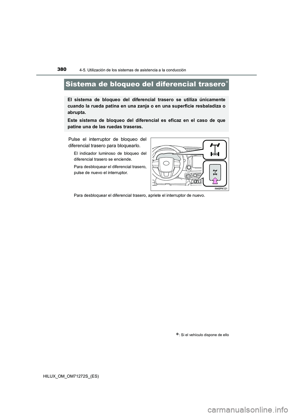 TOYOTA HILUX 2018 Manual del propietario (in Spanish) 3804-5. Utilización de los sistemas de asistencia a la conducción
HILUX_OM_OM71272S_(ES)
Sistema de bloqueo del diferencial trasero
Pulse el interruptor de bloqueo del
diferencial trasero para bl TOYOTA HILUX 2018 Manual del propietario (in Spanish) 3804-5. Utilización de los sistemas de asistencia a la conducción
HILUX_OM_OM71272S_(ES)
Sistema de bloqueo del diferencial trasero
Pulse el interruptor de bloqueo del
diferencial trasero para bl