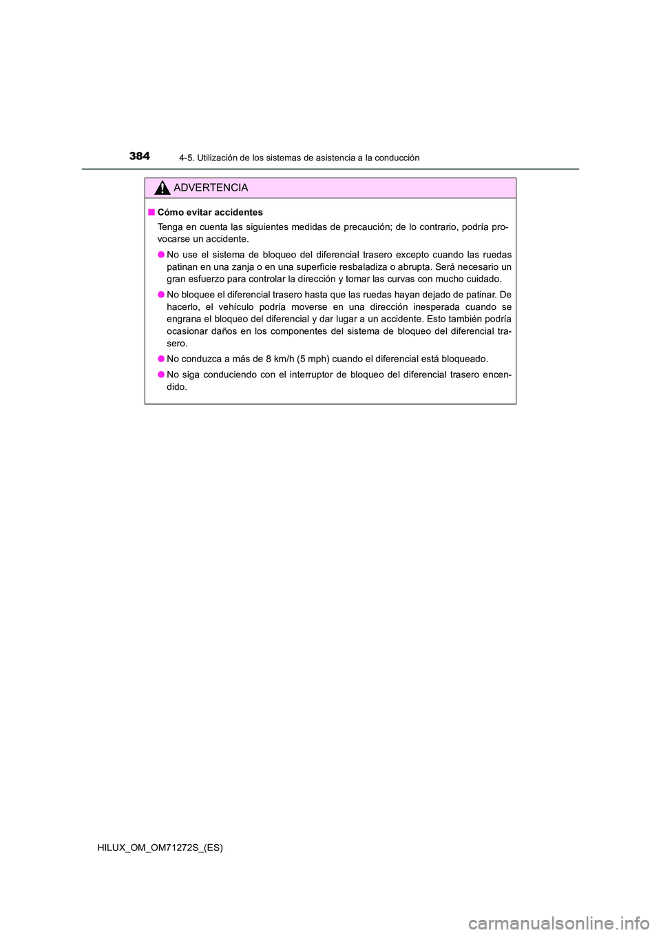 TOYOTA HILUX 2018 Manual del propietario (in Spanish) 3844-5. Utilización de los sistemas de asistencia a la conducción
HILUX_OM_OM71272S_(ES)
ADVERTENCIA
■Cómo evitar accidentes
Tenga en cuenta las siguientes medidas de precaución; de lo contrari TOYOTA HILUX 2018 Manual del propietario (in Spanish) 3844-5. Utilización de los sistemas de asistencia a la conducción
HILUX_OM_OM71272S_(ES)
ADVERTENCIA
■Cómo evitar accidentes
Tenga en cuenta las siguientes medidas de precaución; de lo contrari