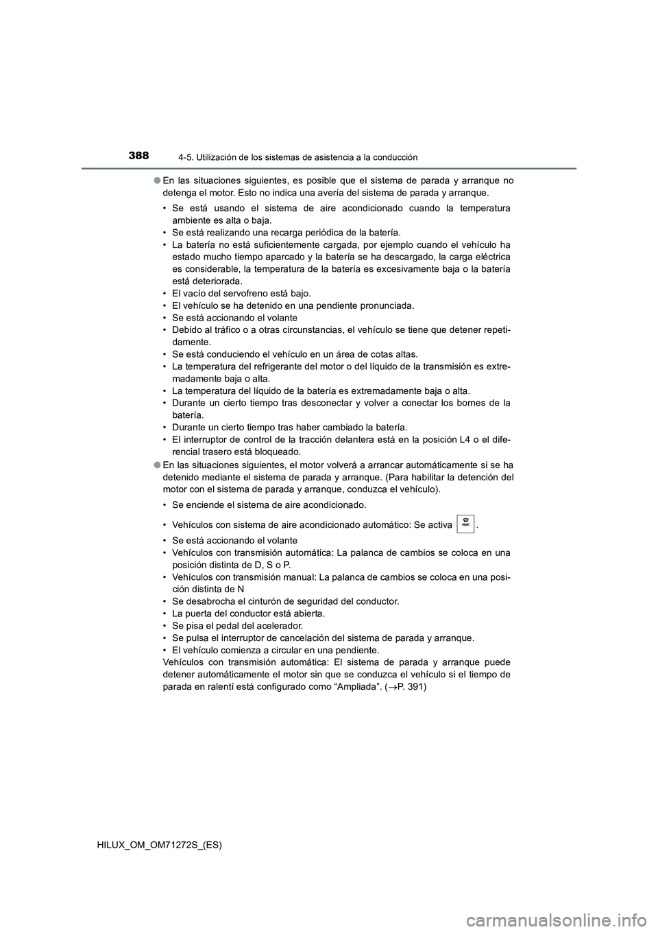 TOYOTA HILUX 2018 Manual del propietario (in Spanish) 3884-5. Utilización de los sistemas de asistencia a la conducción
HILUX_OM_OM71272S_(ES)●En las situaciones siguientes, es posible que el sistema de parada y arranque no
detenga el motor. Esto no TOYOTA HILUX 2018 Manual del propietario (in Spanish) 3884-5. Utilización de los sistemas de asistencia a la conducción
HILUX_OM_OM71272S_(ES)●En las situaciones siguientes, es posible que el sistema de parada y arranque no
detenga el motor. Esto no