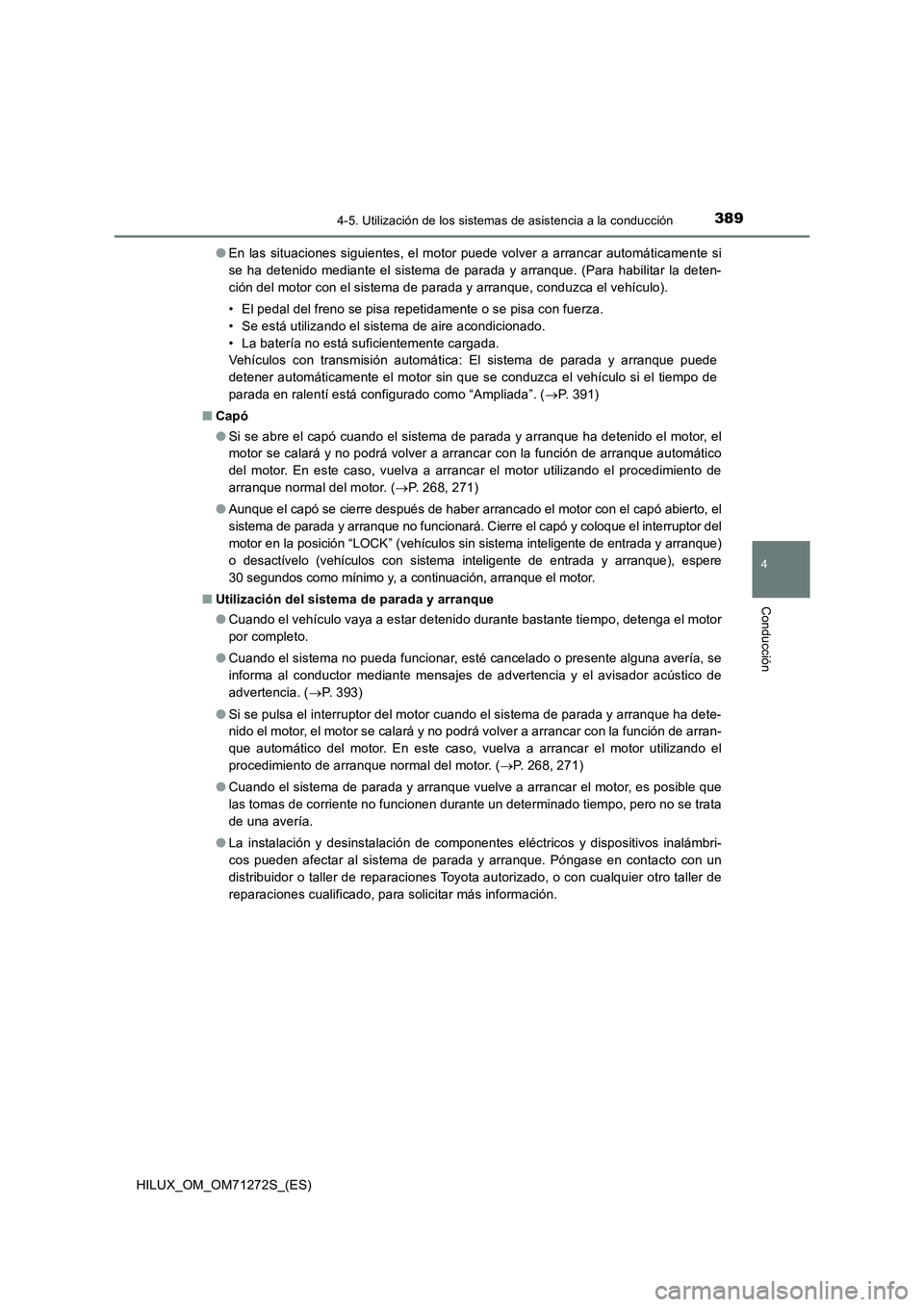 TOYOTA HILUX 2018 Manual del propietario (in Spanish) 3894-5. Utilización de los sistemas de asistencia a la conducción
4
Conducción
HILUX_OM_OM71272S_(ES)●En las situaciones siguientes, el motor puede volver a arrancar automáticamente si
se ha det TOYOTA HILUX 2018 Manual del propietario (in Spanish) 3894-5. Utilización de los sistemas de asistencia a la conducción
4
Conducción
HILUX_OM_OM71272S_(ES)●En las situaciones siguientes, el motor puede volver a arrancar automáticamente si
se ha det