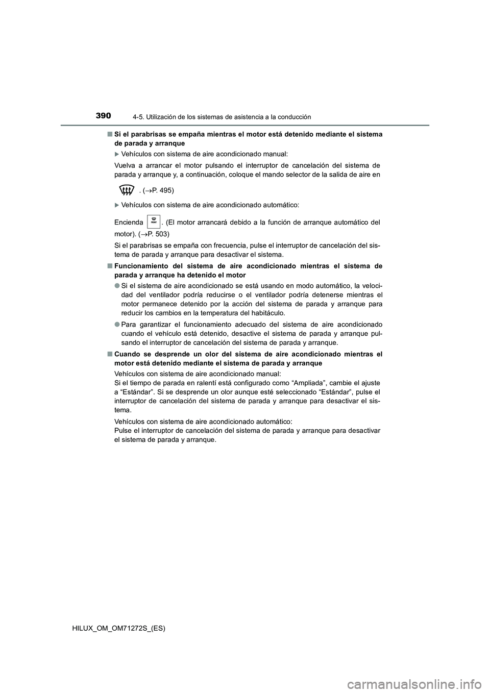TOYOTA HILUX 2018 Manual del propietario (in Spanish) 3904-5. Utilización de los sistemas de asistencia a la conducción
HILUX_OM_OM71272S_(ES)■Si el parabrisas se empaña mientras el motor está detenido mediante el sistema
de parada y arranque
Ve TOYOTA HILUX 2018 Manual del propietario (in Spanish) 3904-5. Utilización de los sistemas de asistencia a la conducción
HILUX_OM_OM71272S_(ES)■Si el parabrisas se empaña mientras el motor está detenido mediante el sistema
de parada y arranque
Ve