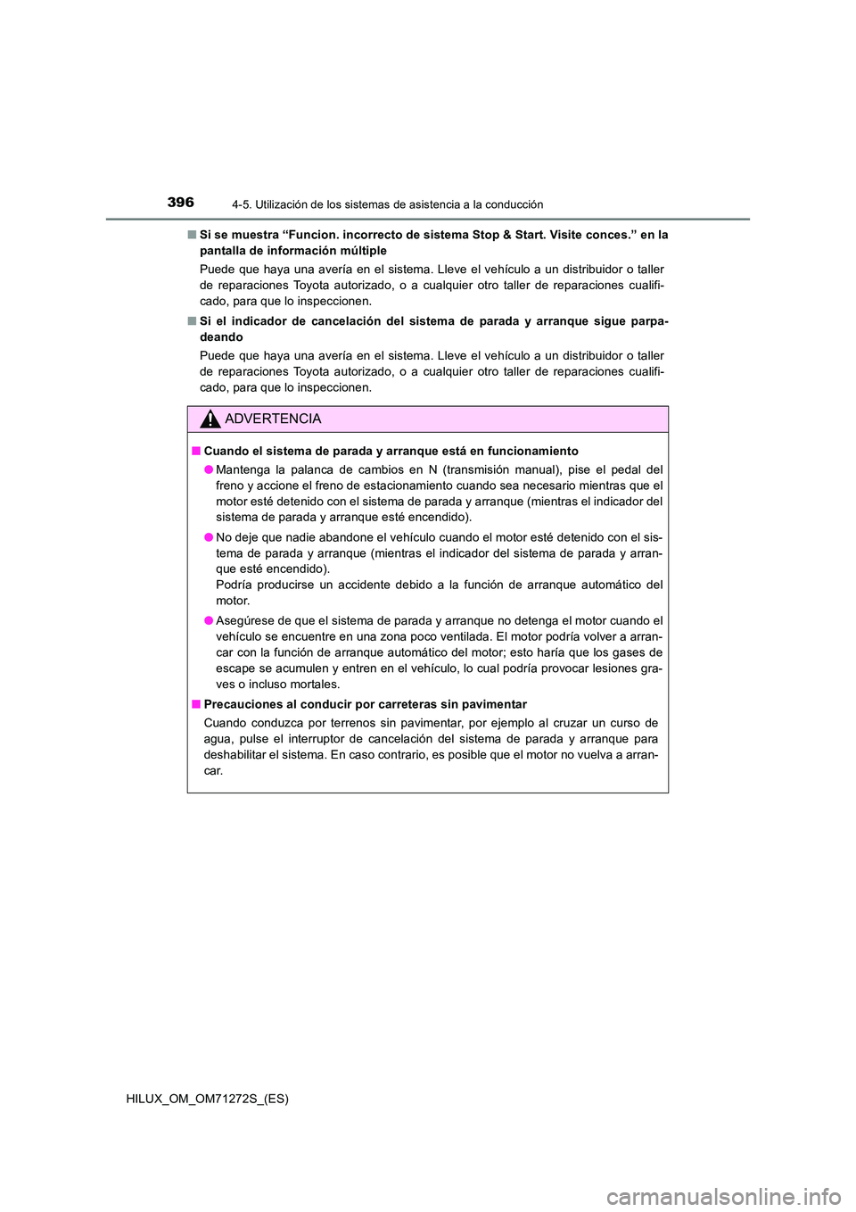 TOYOTA HILUX 2018  Manual del propietario (in Spanish) 3964-5. Utilización de los sistemas de asistencia a la conducción
HILUX_OM_OM71272S_(ES) 
■ Si se muestra “Funcion. incorrecto de sistema Stop & Start. Visite conces.” en la 
pantalla de infor