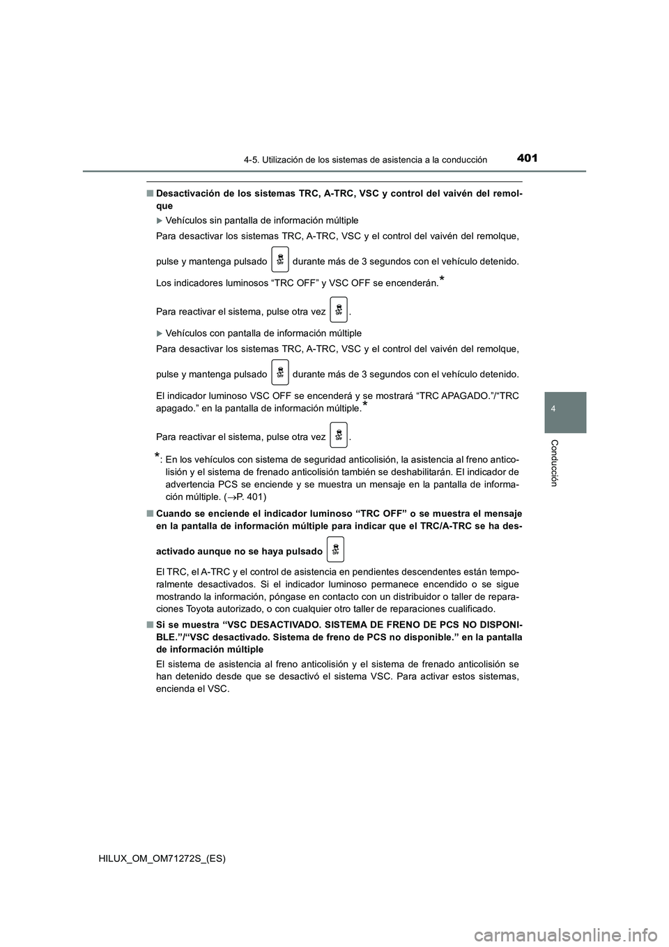 TOYOTA HILUX 2018 Manual del propietario (in Spanish) 4014-5. Utilización de los sistemas de asistencia a la conducción
4
Conducción
HILUX_OM_OM71272S_(ES)
■Desactivación de los sistemas TRC, A-TRC, VSC y control del vaivén del remol-
que
Vehí TOYOTA HILUX 2018 Manual del propietario (in Spanish) 4014-5. Utilización de los sistemas de asistencia a la conducción
4
Conducción
HILUX_OM_OM71272S_(ES)
■Desactivación de los sistemas TRC, A-TRC, VSC y control del vaivén del remol-
que
Vehí