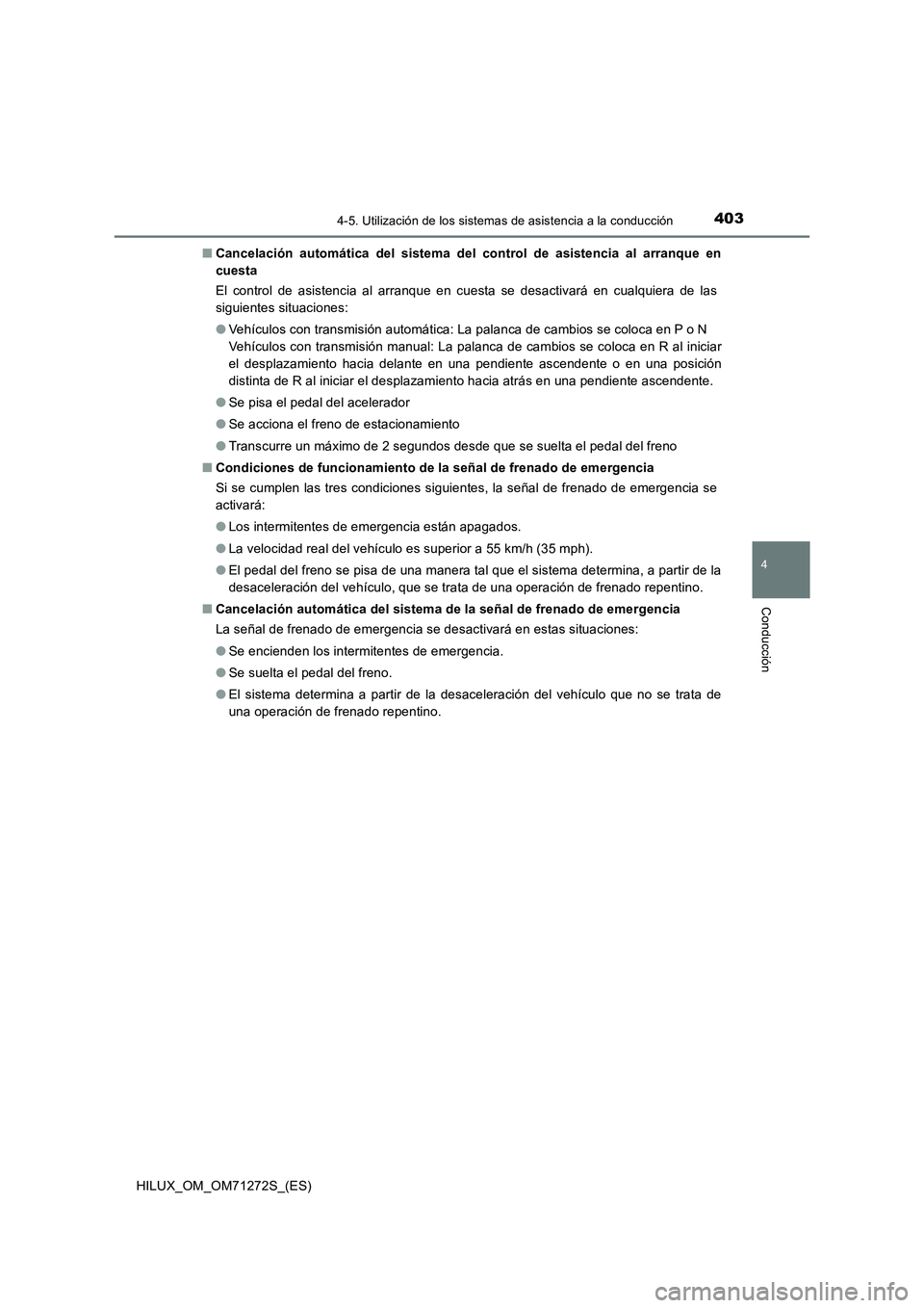 TOYOTA HILUX 2018 Manual del propietario (in Spanish) 4034-5. Utilización de los sistemas de asistencia a la conducción
4
Conducción
HILUX_OM_OM71272S_(ES)■Cancelación automática del sistema del control de asistencia al arranque en
cuesta
El contr TOYOTA HILUX 2018 Manual del propietario (in Spanish) 4034-5. Utilización de los sistemas de asistencia a la conducción
4
Conducción
HILUX_OM_OM71272S_(ES)■Cancelación automática del sistema del control de asistencia al arranque en
cuesta
El contr
