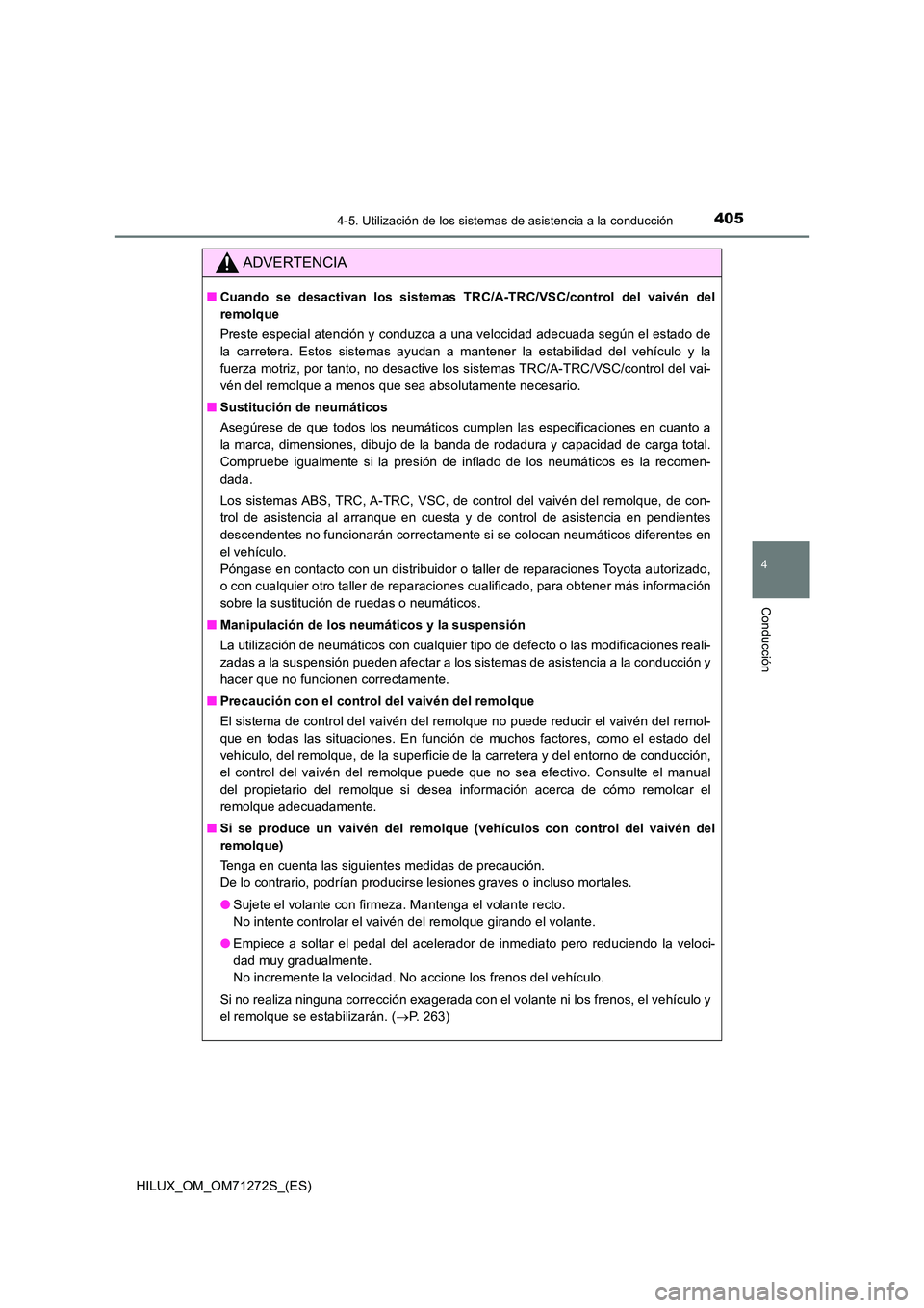 TOYOTA HILUX 2018 Manual del propietario (in Spanish) 4054-5. Utilización de los sistemas de asistencia a la conducción
4
Conducción
HILUX_OM_OM71272S_(ES)
ADVERTENCIA
■Cuando se desactivan los sistemas TRC/A-TRC/VSC/control del vaivén del
remolqu TOYOTA HILUX 2018 Manual del propietario (in Spanish) 4054-5. Utilización de los sistemas de asistencia a la conducción
4
Conducción
HILUX_OM_OM71272S_(ES)
ADVERTENCIA
■Cuando se desactivan los sistemas TRC/A-TRC/VSC/control del vaivén del
remolqu