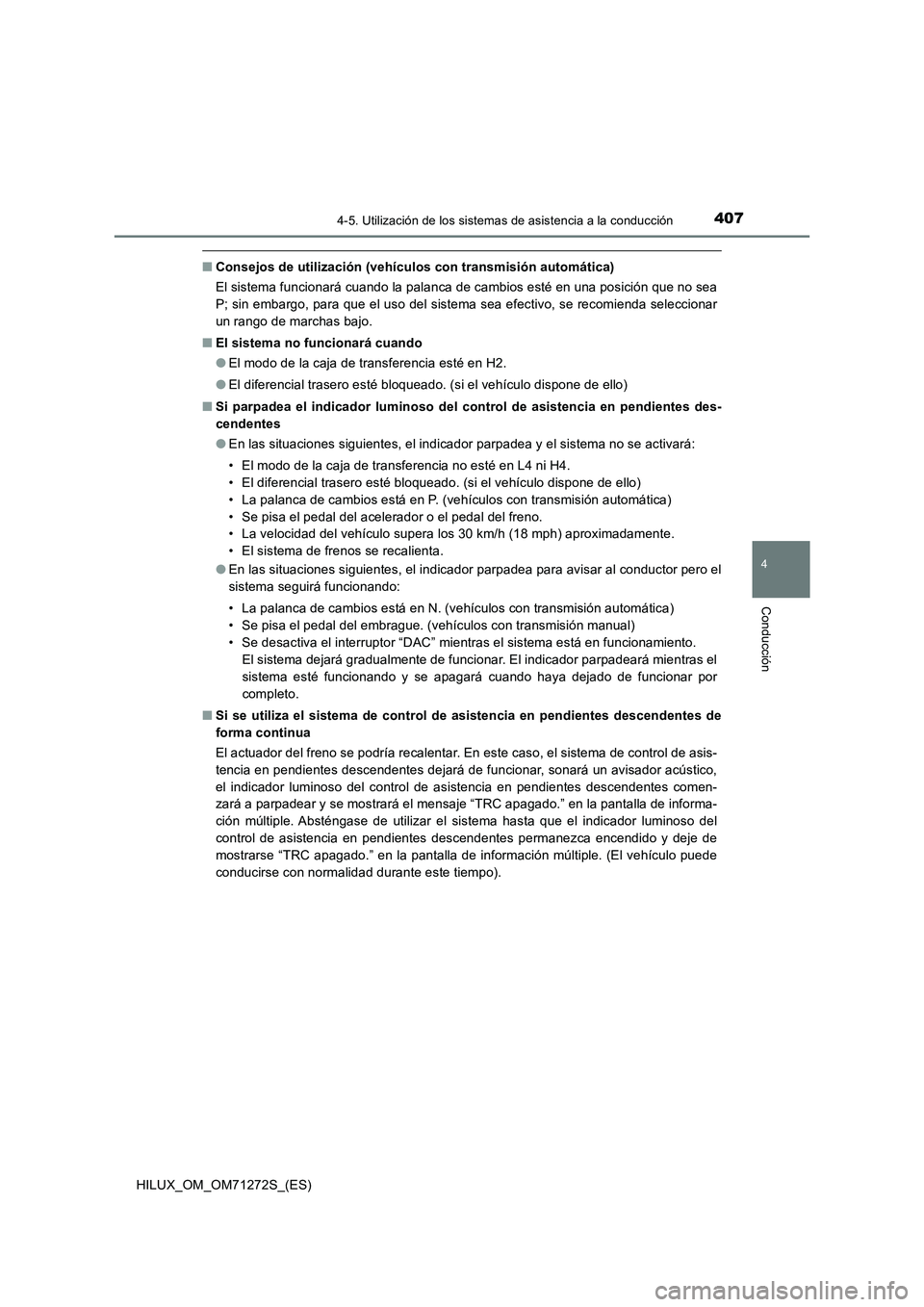 TOYOTA HILUX 2018 Manual del propietario (in Spanish) 4074-5. Utilización de los sistemas de asistencia a la conducción
4
Conducción
HILUX_OM_OM71272S_(ES)
■Consejos de utilización (vehículos con transmisión automática)
El sistema funcionará cu TOYOTA HILUX 2018 Manual del propietario (in Spanish) 4074-5. Utilización de los sistemas de asistencia a la conducción
4
Conducción
HILUX_OM_OM71272S_(ES)
■Consejos de utilización (vehículos con transmisión automática)
El sistema funcionará cu