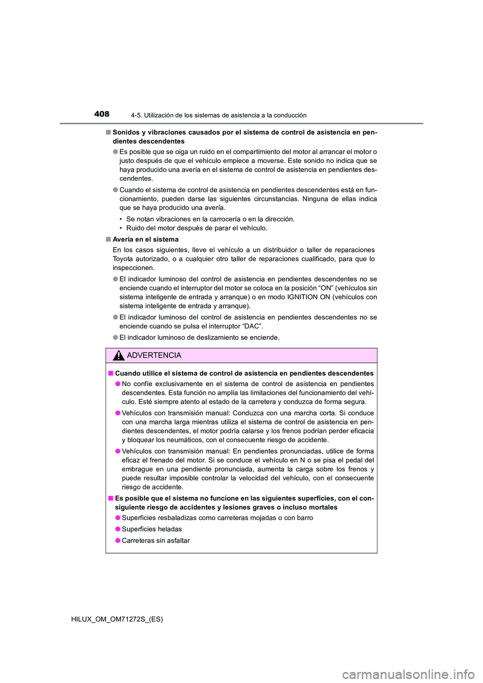 TOYOTA HILUX 2018 Manual del propietario (in Spanish) 4084-5. Utilización de los sistemas de asistencia a la conducción
HILUX_OM_OM71272S_(ES)
■ Sonidos y vibraciones causados por el sistema de control de asistencia en pen-
dientes descendentes
TOYOTA HILUX 2018 Manual del propietario (in Spanish) 4084-5. Utilización de los sistemas de asistencia a la conducción
HILUX_OM_OM71272S_(ES)
■ Sonidos y vibraciones causados por el sistema de control de asistencia en pen-
dientes descendentes