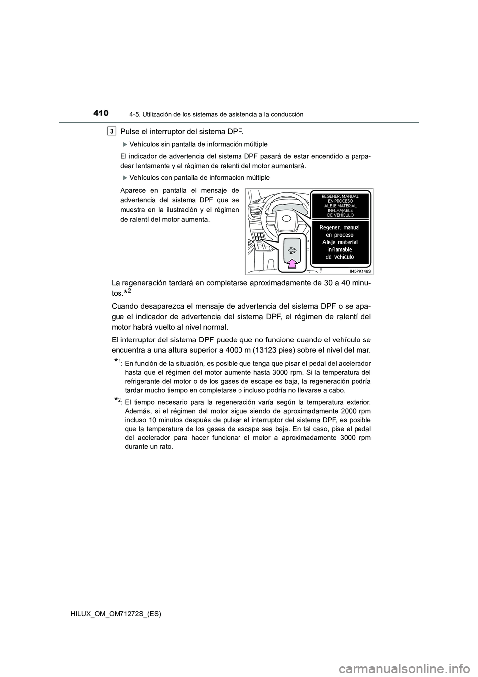 TOYOTA HILUX 2018 Manual del propietario (in Spanish) 4104-5. Utilización de los sistemas de asistencia a la conducción
HILUX_OM_OM71272S_(ES)
Pulse el interruptor del sistema DPF.
Vehículos sin pantalla de información múltiple
El indicador de ad TOYOTA HILUX 2018 Manual del propietario (in Spanish) 4104-5. Utilización de los sistemas de asistencia a la conducción
HILUX_OM_OM71272S_(ES)
Pulse el interruptor del sistema DPF.
Vehículos sin pantalla de información múltiple
El indicador de ad
