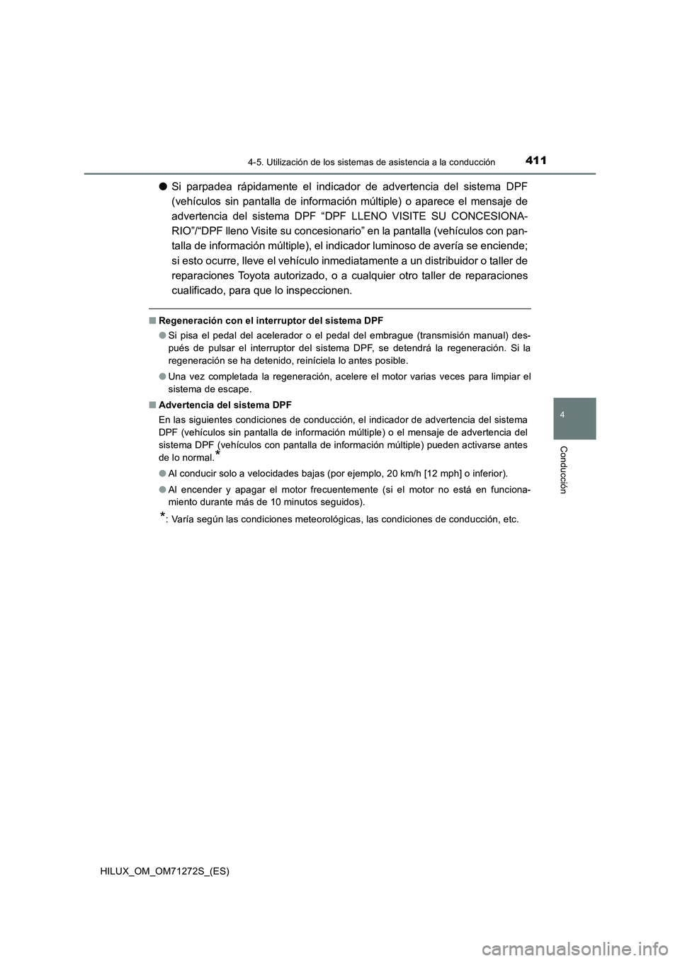 TOYOTA HILUX 2018 Manual del propietario (in Spanish) 4114-5. Utilización de los sistemas de asistencia a la conducción
4
Conducción
HILUX_OM_OM71272S_(ES)
●Si parpadea rápidamente el indicador de advertencia del sistema DPF
(vehículos sin pantall TOYOTA HILUX 2018 Manual del propietario (in Spanish) 4114-5. Utilización de los sistemas de asistencia a la conducción
4
Conducción
HILUX_OM_OM71272S_(ES)
●Si parpadea rápidamente el indicador de advertencia del sistema DPF
(vehículos sin pantall