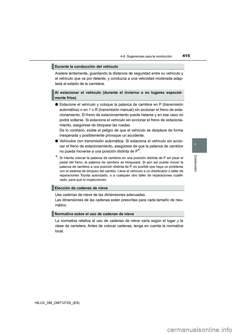 TOYOTA HILUX 2018 Manual del propietario (in Spanish) 4154-6. Sugerencias para la conducción
4
Conducción
HILUX_OM_OM71272S_(ES)
Acelere lentamente, guardando la distancia de seguridad entre su vehículo y
el vehículo que va por delante, y conduzca a TOYOTA HILUX 2018 Manual del propietario (in Spanish) 4154-6. Sugerencias para la conducción
4
Conducción
HILUX_OM_OM71272S_(ES)
Acelere lentamente, guardando la distancia de seguridad entre su vehículo y
el vehículo que va por delante, y conduzca a