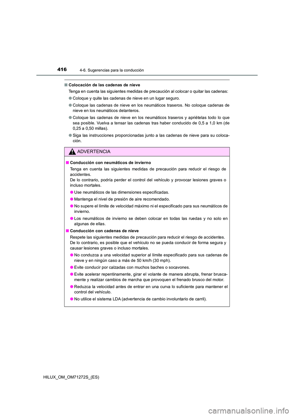 TOYOTA HILUX 2018 Manual del propietario (in Spanish) 4164-6. Sugerencias para la conducción
HILUX_OM_OM71272S_(ES)
■Colocación de las cadenas de nieve
Tenga en cuenta las siguientes medidas de precaución al colocar o quitar las cadenas:
● Coloq TOYOTA HILUX 2018 Manual del propietario (in Spanish) 4164-6. Sugerencias para la conducción
HILUX_OM_OM71272S_(ES)
■Colocación de las cadenas de nieve
Tenga en cuenta las siguientes medidas de precaución al colocar o quitar las cadenas:
● Coloq