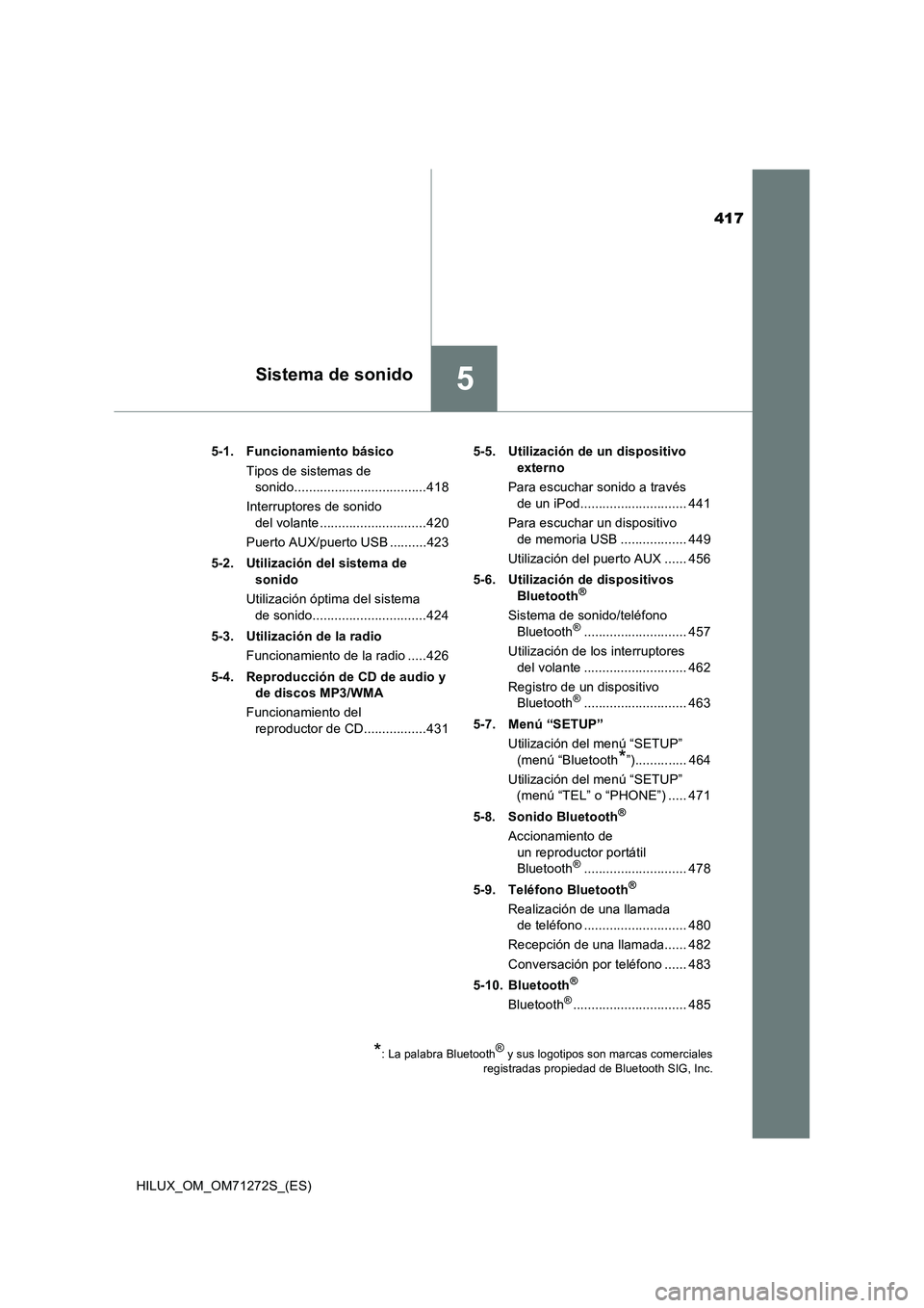 TOYOTA HILUX 2018 Manual del propietario (in Spanish) 417
5Sistema de sonido
HILUX_OM_OM71272S_(ES)5-1. Funcionamiento básico
Tipos de sistemas de
sonido....................................418
Interruptores de sonido
del volante ...................... TOYOTA HILUX 2018 Manual del propietario (in Spanish) 417
5Sistema de sonido
HILUX_OM_OM71272S_(ES)5-1. Funcionamiento básico
Tipos de sistemas de
sonido....................................418
Interruptores de sonido
del volante ......................