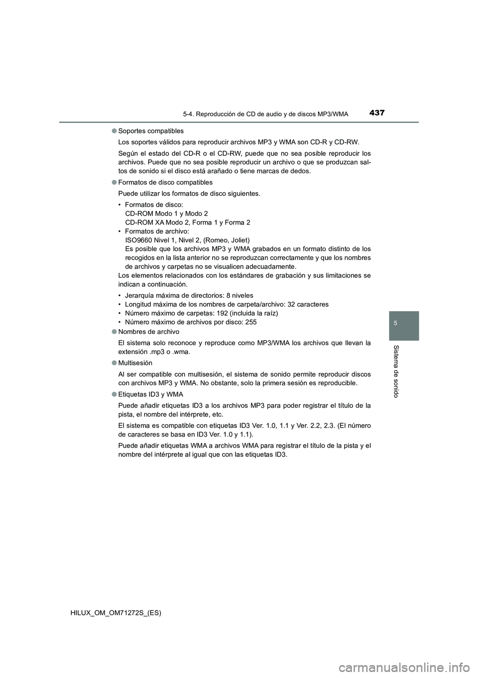 TOYOTA HILUX 2018 Manual del propietario (in Spanish) 4375-4. Reproducción de CD de audio y de discos MP3/WMA
5
Sistema de sonido
HILUX_OM_OM71272S_(ES)●Soportes compatibles
Los soportes válidos para reproducir archivos MP3 y WMA son CD-R y CD-RW.
Se TOYOTA HILUX 2018 Manual del propietario (in Spanish) 4375-4. Reproducción de CD de audio y de discos MP3/WMA
5
Sistema de sonido
HILUX_OM_OM71272S_(ES)●Soportes compatibles
Los soportes válidos para reproducir archivos MP3 y WMA son CD-R y CD-RW.
Se