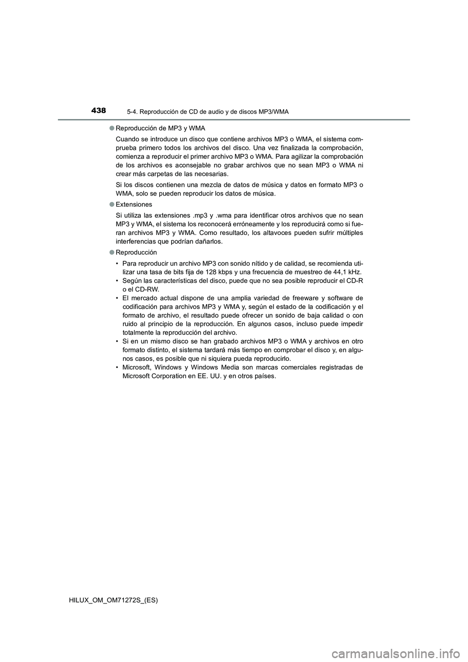 TOYOTA HILUX 2018 Manual del propietario (in Spanish) 4385-4. Reproducción de CD de audio y de discos MP3/WMA
HILUX_OM_OM71272S_(ES)●Reproducción de MP3 y WMA
Cuando se introduce un disco que contiene archivos MP3 o WMA, el sistema com-
prueba primer TOYOTA HILUX 2018 Manual del propietario (in Spanish) 4385-4. Reproducción de CD de audio y de discos MP3/WMA
HILUX_OM_OM71272S_(ES)●Reproducción de MP3 y WMA
Cuando se introduce un disco que contiene archivos MP3 o WMA, el sistema com-
prueba primer
