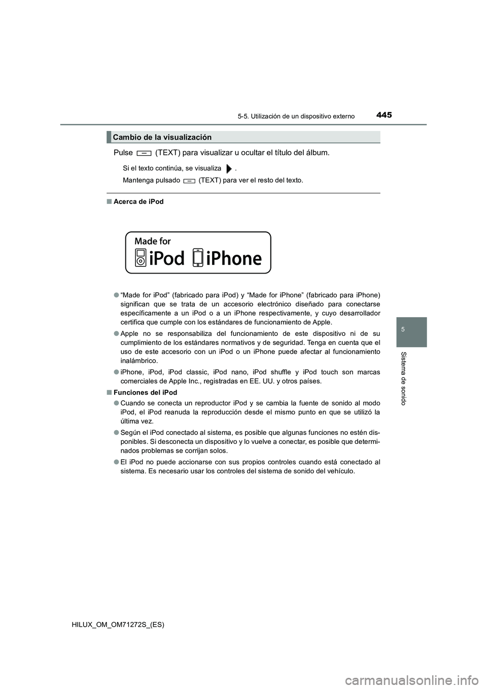 TOYOTA HILUX 2018  Manual del propietario (in Spanish) 4455-5. Utilización de un dispositivo externo
5
Sistema de sonido
HILUX_OM_OM71272S_(ES)
Pulse   (TEXT) para visualizar u ocultar el título del álbum.
Si el texto continúa, se visualiza  . 
Manten