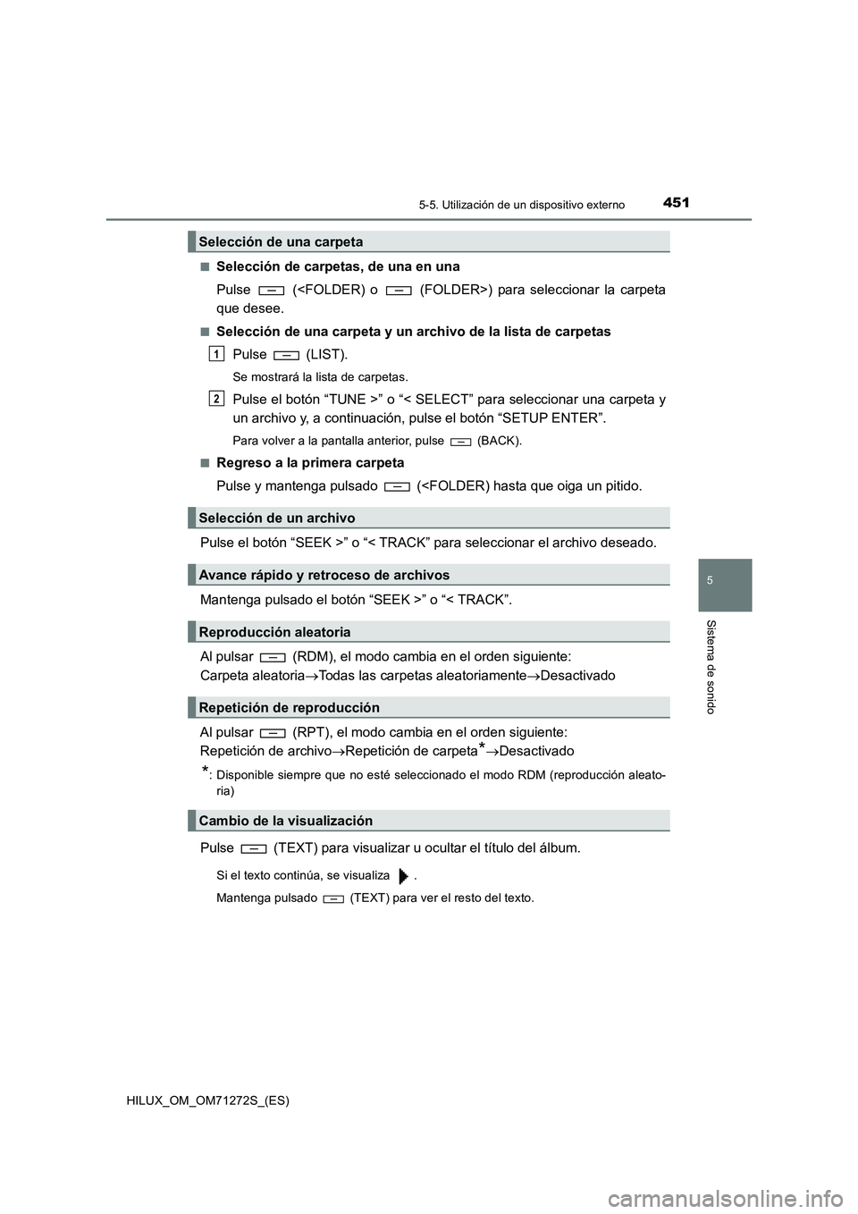 TOYOTA HILUX 2018 Manual del propietario (in Spanish) 4515-5. Utilización de un dispositivo externo
5
Sistema de sonido
HILUX_OM_OM71272S_(ES)■
Selección de carpetas, de una en una
Pulse (<FOLDER) o (FOLDER>) para seleccionar la carpeta
que desee TOYOTA HILUX 2018 Manual del propietario (in Spanish) 4515-5. Utilización de un dispositivo externo
5
Sistema de sonido
HILUX_OM_OM71272S_(ES)■
Selección de carpetas, de una en una
Pulse (<FOLDER) o (FOLDER>) para seleccionar la carpeta
que desee