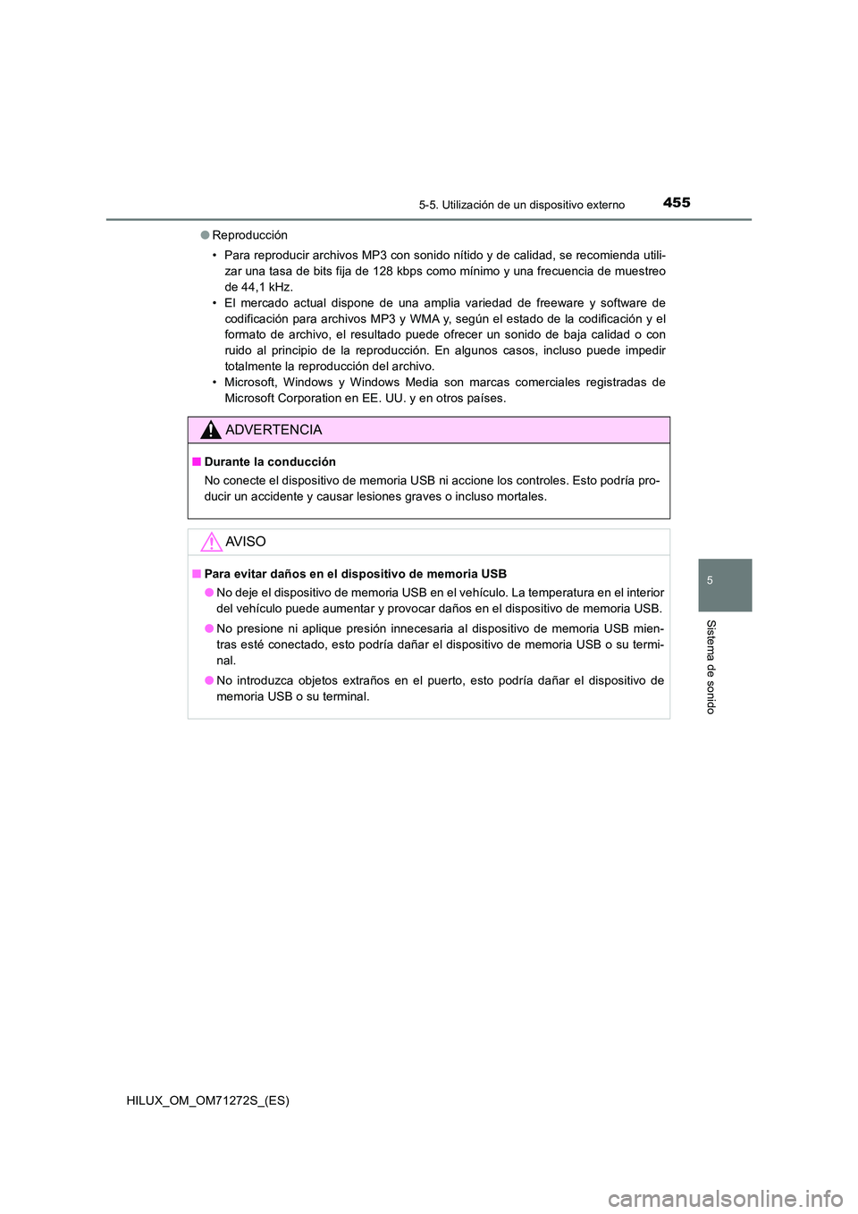TOYOTA HILUX 2018 Manual del propietario (in Spanish) 4555-5. Utilización de un dispositivo externo
5
Sistema de sonido
HILUX_OM_OM71272S_(ES)
● Reproducción
• Para reproducir archivos MP3 con sonido nítido y de calidad, se recomienda utili-
za TOYOTA HILUX 2018 Manual del propietario (in Spanish) 4555-5. Utilización de un dispositivo externo
5
Sistema de sonido
HILUX_OM_OM71272S_(ES)
● Reproducción
• Para reproducir archivos MP3 con sonido nítido y de calidad, se recomienda utili-
za
